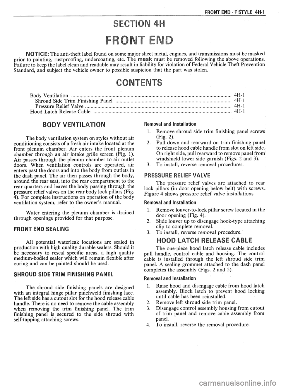 PONTIAC FIERO 1988  Service Repair Manual 
FRONT END - F STYLE 41-1-1 
SECTION 4H 
FRONT END 
NOTICE: The anti-theft  label found  on some  major  sheet metal,  engines, and transmissions  must be masked 
prior  to painting,  rustproofing,  u