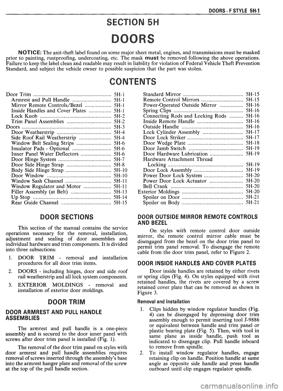 PONTIAC FIERO 1988  Service Repair Manual 
DOORS - F STYLE 5H-1 
SEC"610N 5H 
DOORS 
NOTICE: The anit-theft  label found on  some major sheet  metal, engines,  and transmissions must  be masked 
prior  to painting,  rustproofing,  undercoatin