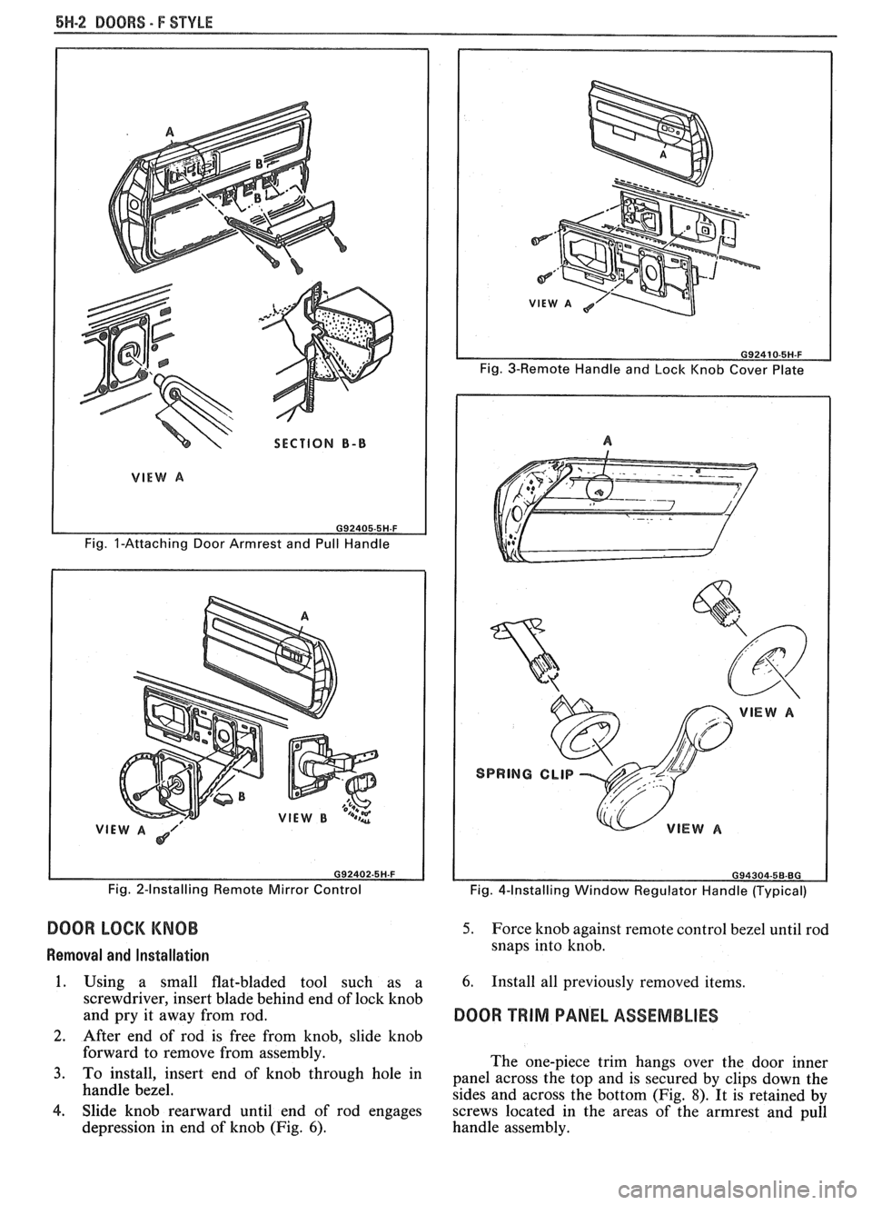 PONTIAC FIERO 1988  Service Repair Manual 
6H-2 DOORS - F STYLE 
SECTION B-B 
Fig. I-Attaching  Door Armrest  and  Pull Handle 
VIE  Fig.  2-Installing  Remote Mirror Control 
DOOR LOCK KNOB 
Removal  and Installation 
1. Using  a  small  fla