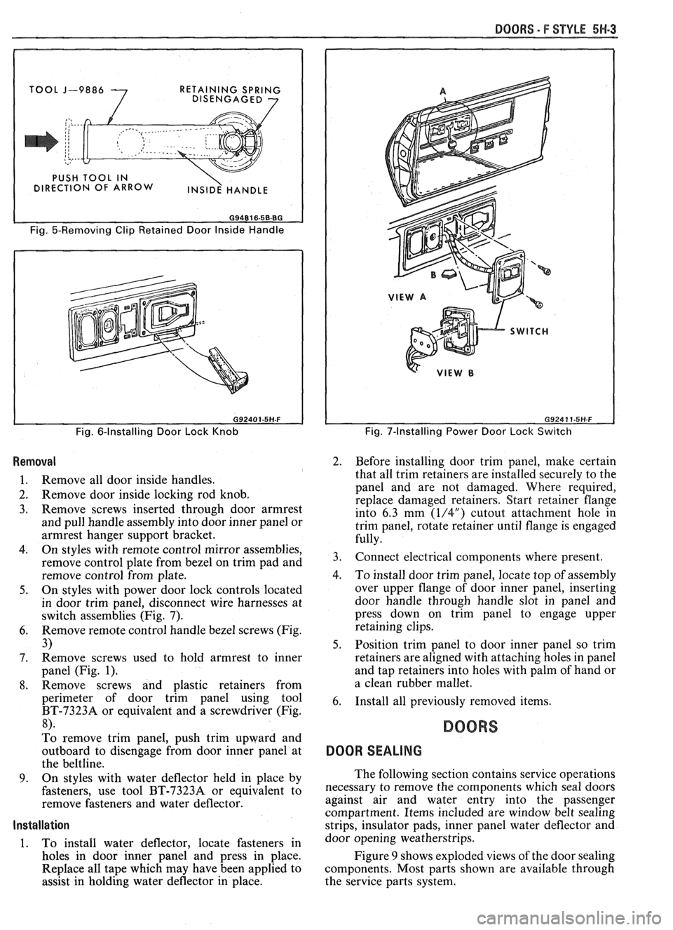 PONTIAC FIERO 1988  Service Repair Manual 
BOORS - F STYLE 5H-3 
I 
J-9886 
7 
RETAINING SPRING 
DISENGAGED 7 
Fig.  5-Removing  Clip Retained  Door Inside  Handle 
Fig. 6-Installing  Door Lock Knob 
Removal 
1. Remove  all  door inside  hand
