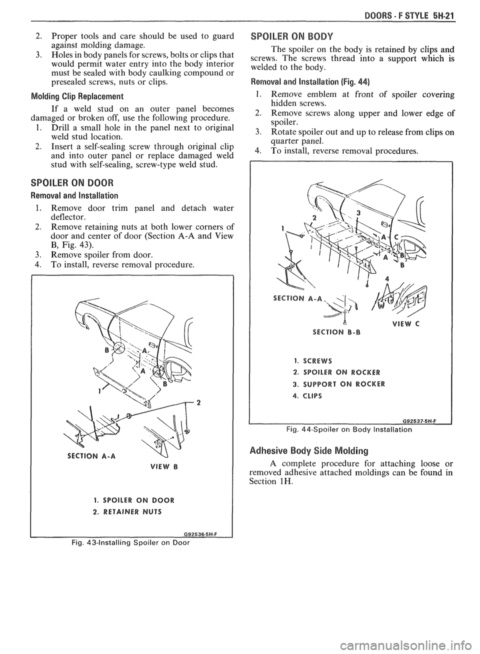 PONTIAC FIERO 1988  Service Repair Manual 
DOORS - F STYLE 5H-21 
2. Proper tools and care  should  be  used  to guard SPOILER ON BODY against  molding  damage. 
The spoiler  on the  body  is  retained  by clips  and 
3. 
~oles in  body ~anel