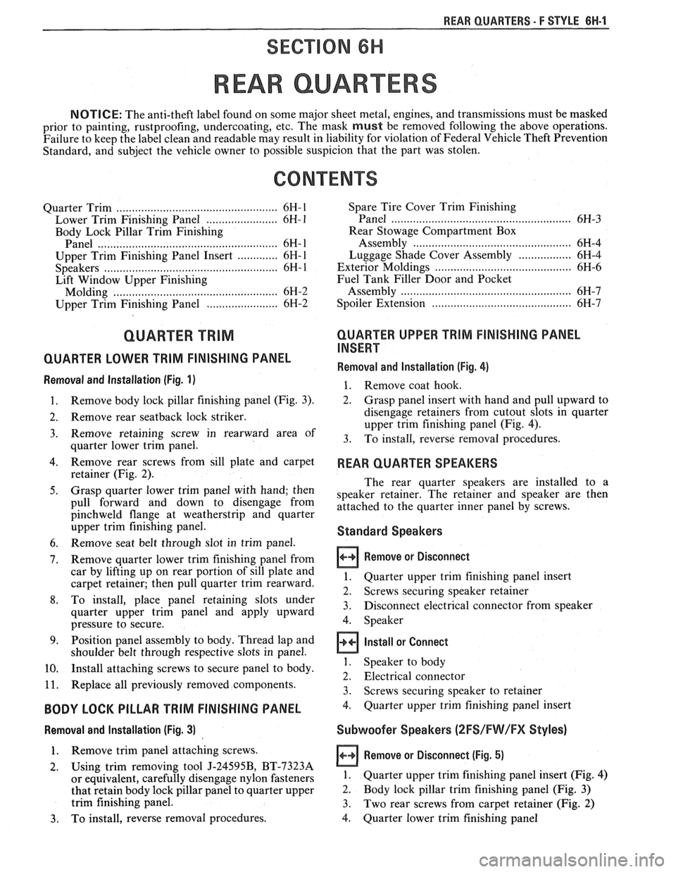 PONTIAC FIERO 1988  Service Repair Manual 
REAR QUARTERS - F STYLE 8H-1 
SECTION 6H 
REAR QUARTERS 
NOTICE: The anti-theft  label found  on some major  sheet metal,  engines,  and transmissions  must be masked 
prior  to painting,  rustproofi