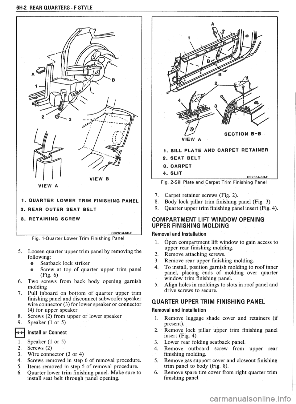PONTIAC FIERO 1988  Service Repair Manual 
661-2 REAR QUARTERS - F STYLE 
"1 QUARTER  LOWER TRIM FINISHING PANEL 
2. REAR OUTER  SEAT BELT 
3. RETAINING SCREW 
Fig. I-Quarter  Lower Trim  Finishing Panel 
5. Loosen  quarter  upper trim panel 