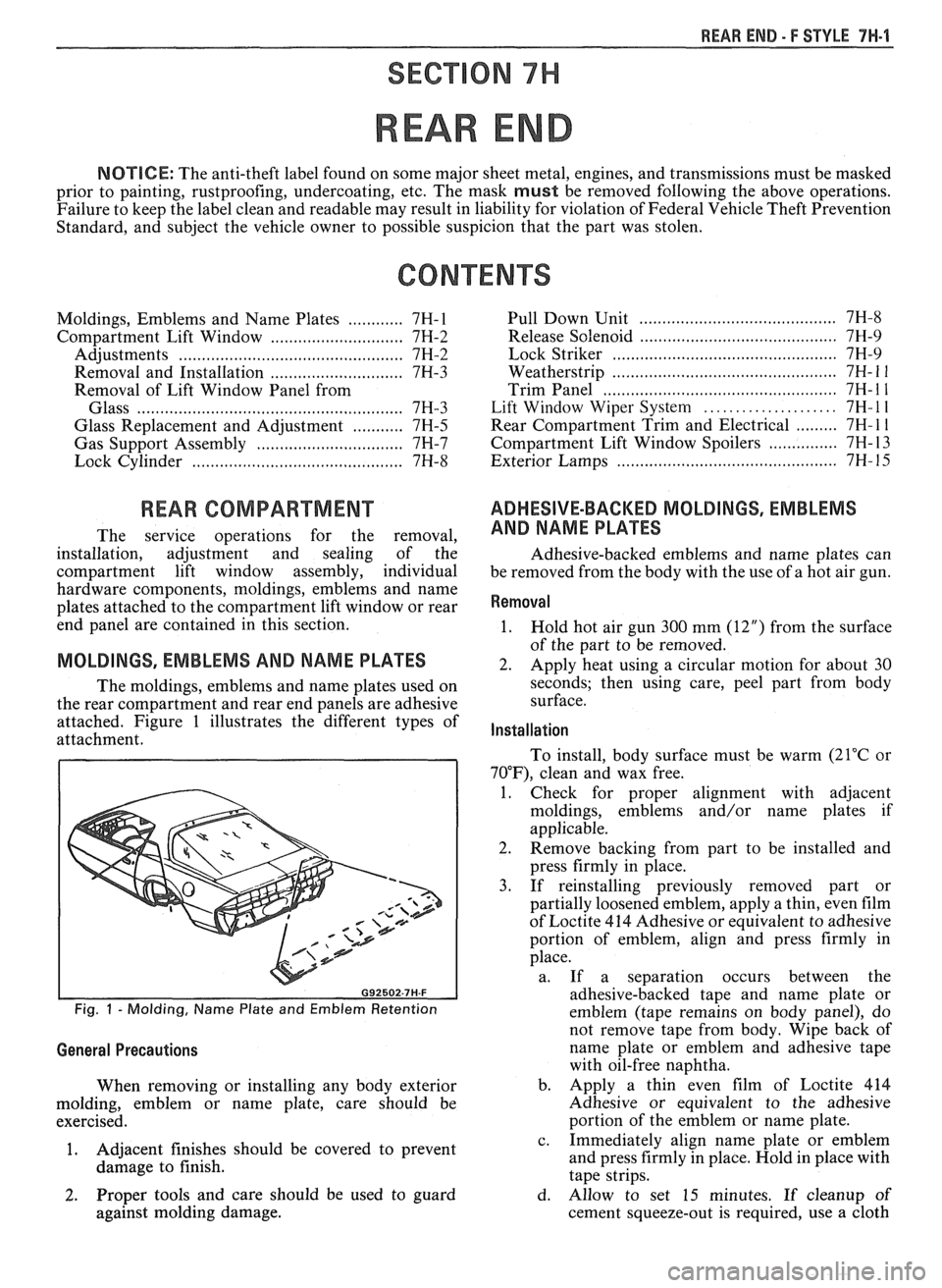 PONTIAC FIERO 1988  Service Repair Manual 
REAR END - F STYLE 7H-1 
SECTION 7H 
REAR END 
NOTICE: The anti-theft  label found on  some major  sheet metal,  engines,  and transmissions must  be masked 
prior  to painting,  rustproofing,  under