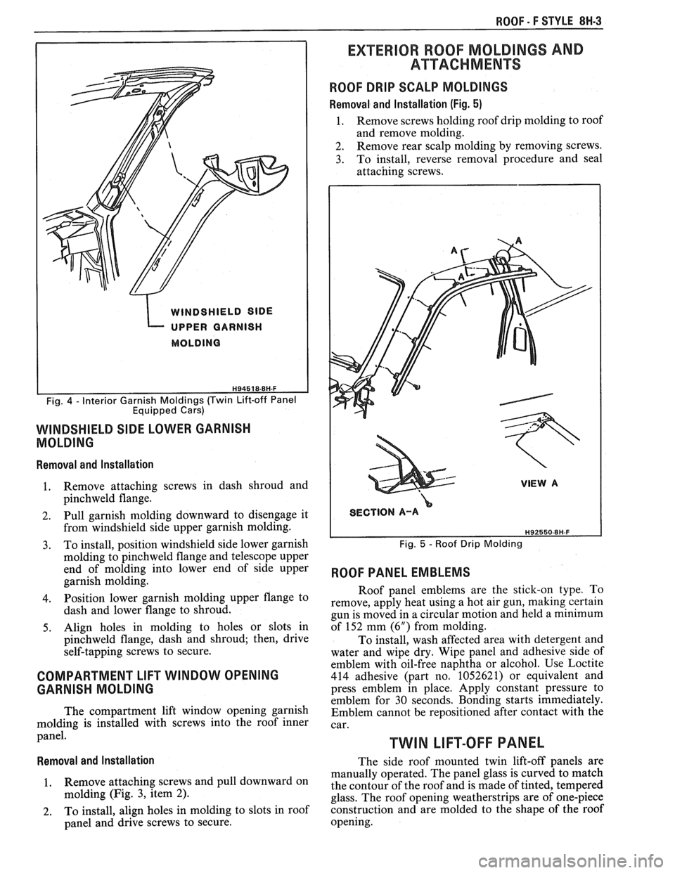 PONTIAC FIERO 1988  Service Repair Manual 
ROOF - F STYLE 8H-3 
EXTERlOR ROOF MOLDINGS AND 
ATTACHMENTS 
ROOF DRIP SCALP  MOLDINGS 
Removal and  Installation (Fig. 5) 
1. Remove screws holding  roof drip  molding  to roof 
and  remove molding