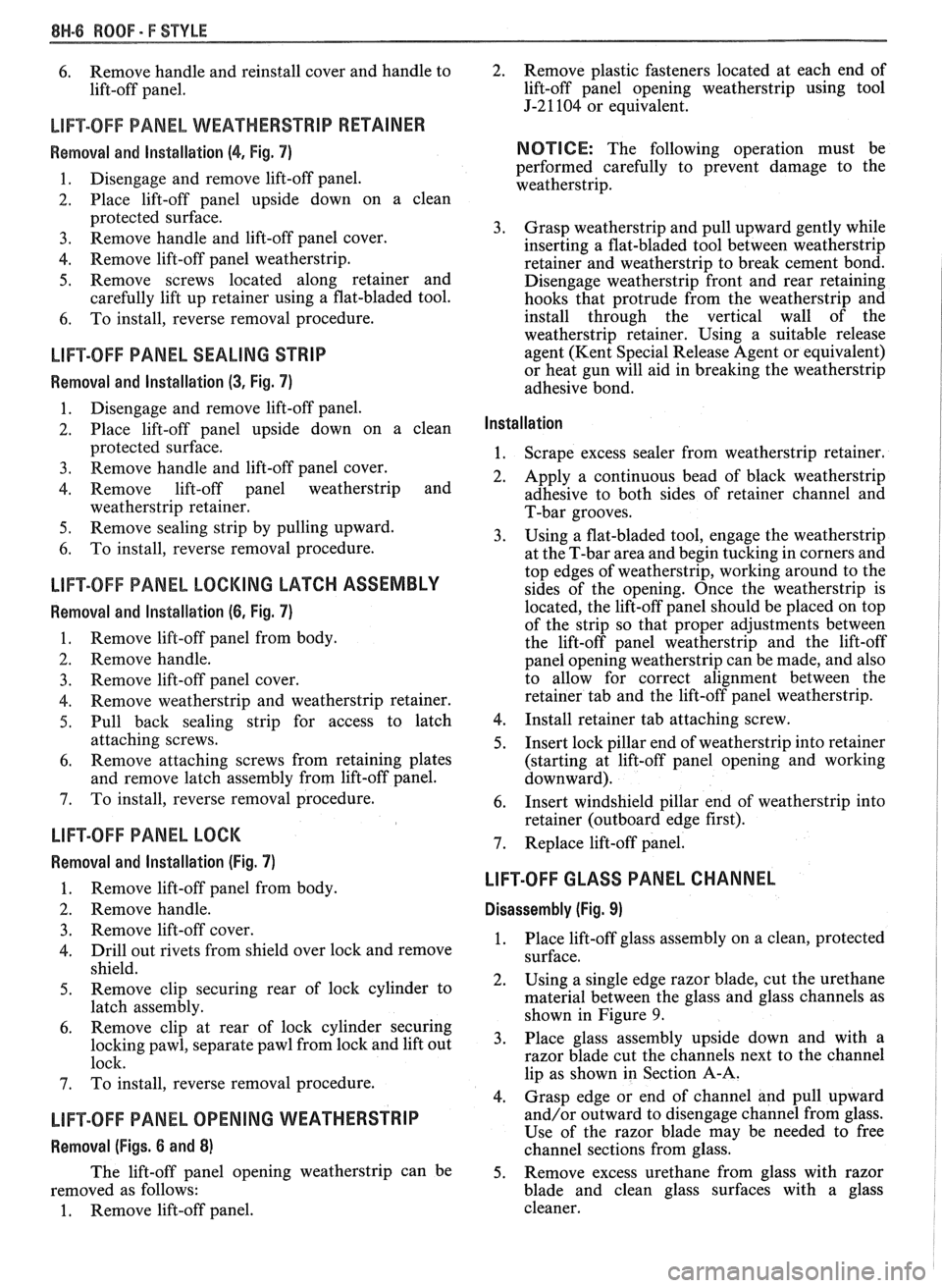 PONTIAC FIERO 1988  Service Repair Manual 
8H-6 ROOF - F STYLE 
6. Remove handle and  reinstall cover and handle to 
lift-off  panel. 
LIFTOFF PANEL WEAT HERSTRIP RETAINER 
Removal and  lnstallation (4, Fig. 7) 
1. Disengage and remove  lift-