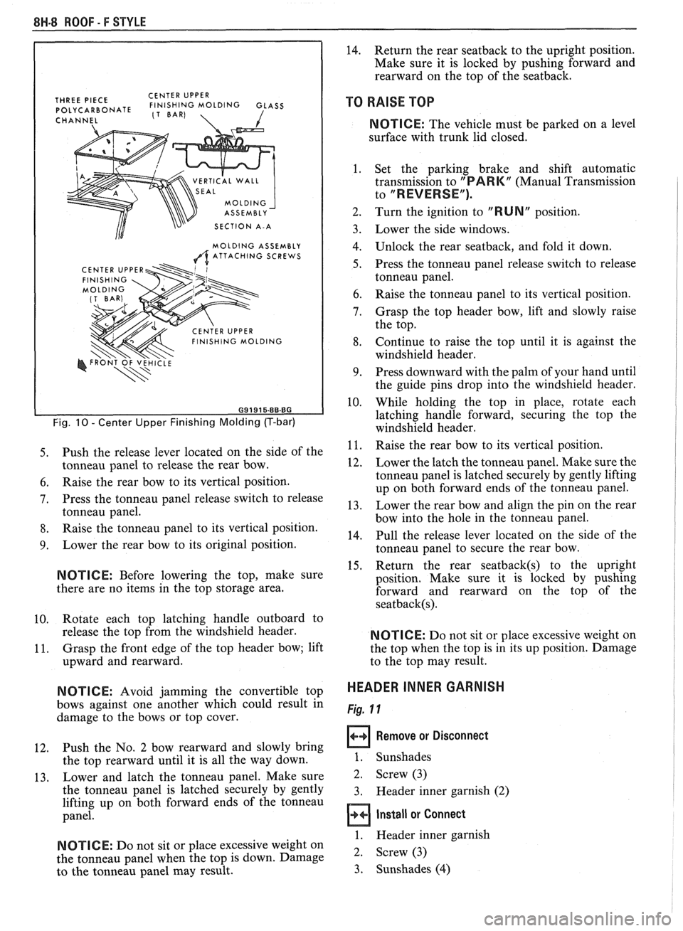 PONTIAC FIERO 1988  Service Repair Manual 
8H.8 ROOF - F STYLE 
THREE PIECE  CENTER 
UPPER POLYCARBONATE FINISHING MOLDING  GLASS (1 BAR) 
CHANNEL  1 
VERTICAL  WALL 
SECTION  A-A 
MOLDING  ASSEMBLY 
A ATTACHING  SCREWS 
Fig. 10 - Center Uppe