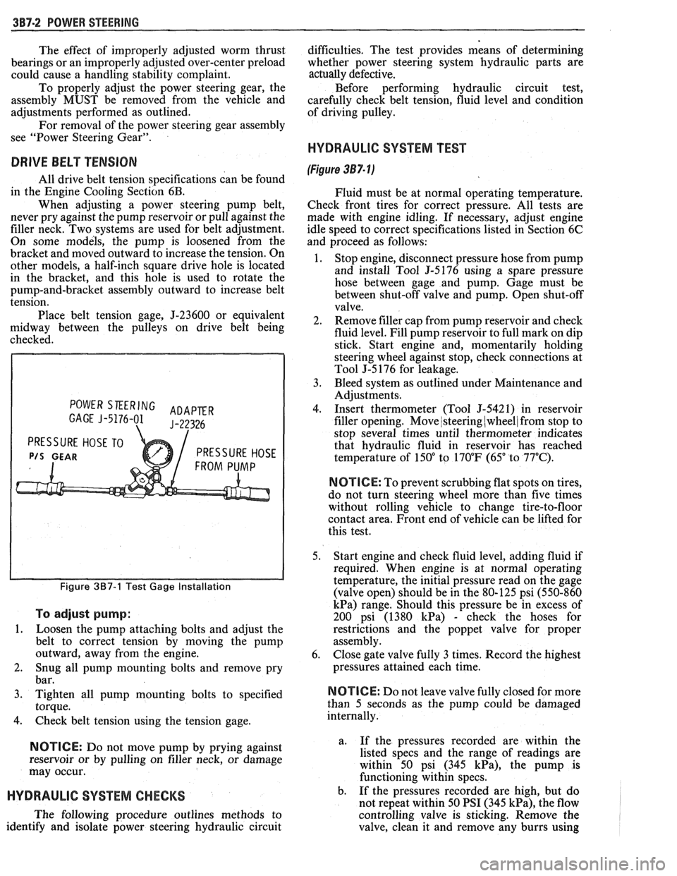 PONTIAC FIERO 1988  Service Repair Manual 
387-2 POWER STEERING 
The effect  of improperly  adjusted  worm  thrust 
bearings  or an  improperly adjusted over-center preload 
could  cause  a handling  stability  complaint. 
To  properly  adjus