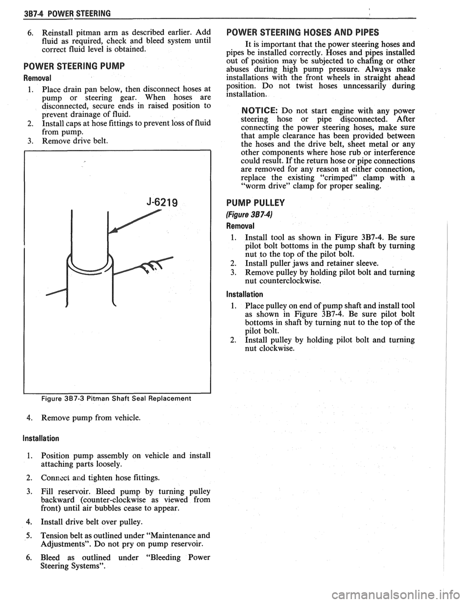 PONTIAC FIERO 1988  Service Repair Manual 
3B7-4 POWER STEERING 
6. Reinstall pitman arm as described  earlier, Add 
fluid  as required,  check  and bleed  system  until 
correct  fluid  level  is obtained. 
POWER STEERING  PUMP 
Removal 
1. 