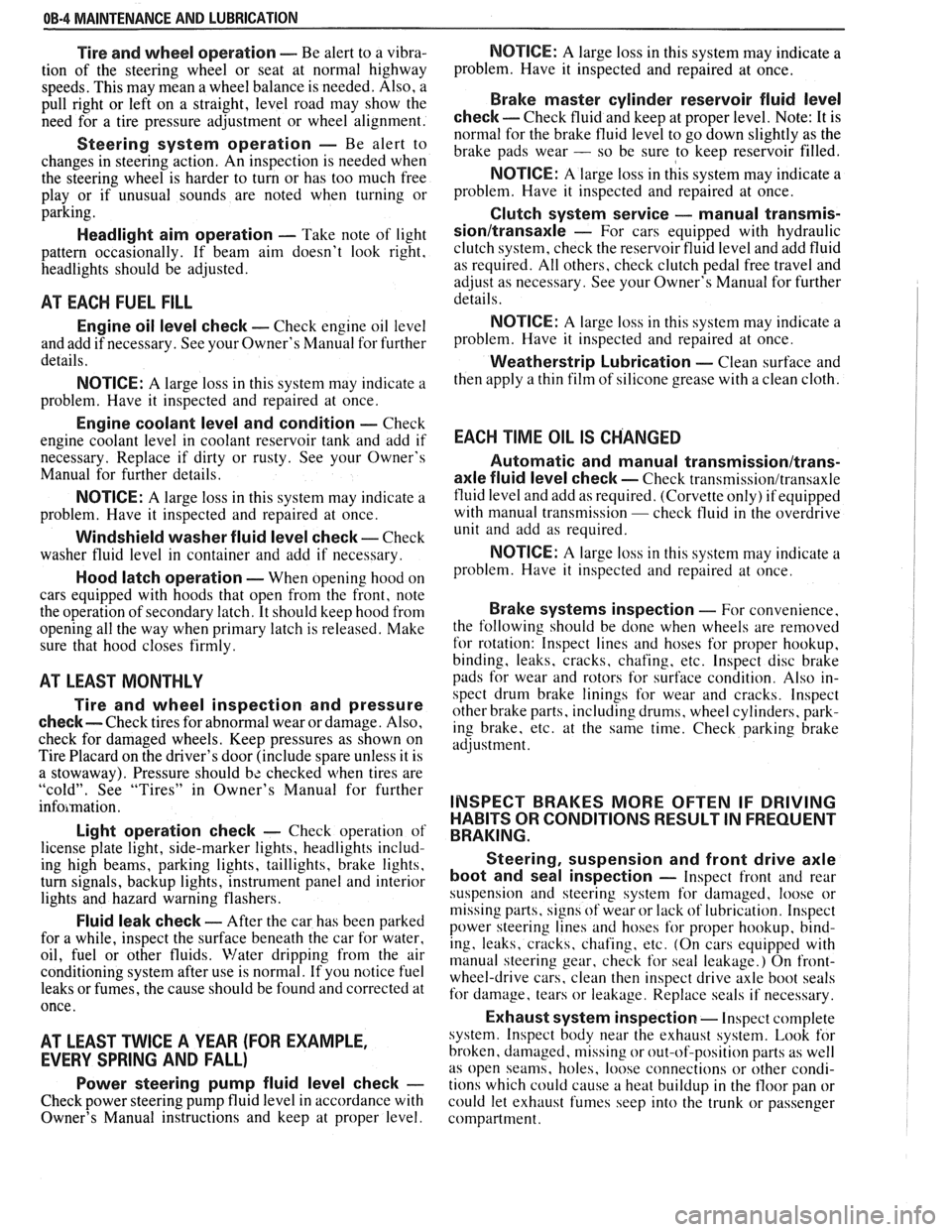 PONTIAC FIERO 1988 Service Repair Manual
OB-4 MAINTENANCE AND LUBRICATION
Tire and wheel operation - Be alert to a vibra-
tion of the steering wheel or seat at normal highway
speeds. This may mean a wheel balance is needed. Al PONTIAC FIERO 1988 Service Repair Manual
OB-4 MAINTENANCE AND LUBRICATION
Tire and wheel operation - Be alert to a vibra-
tion of the steering wheel or seat at normal highway
speeds. This may mean a wheel balance is needed. Al