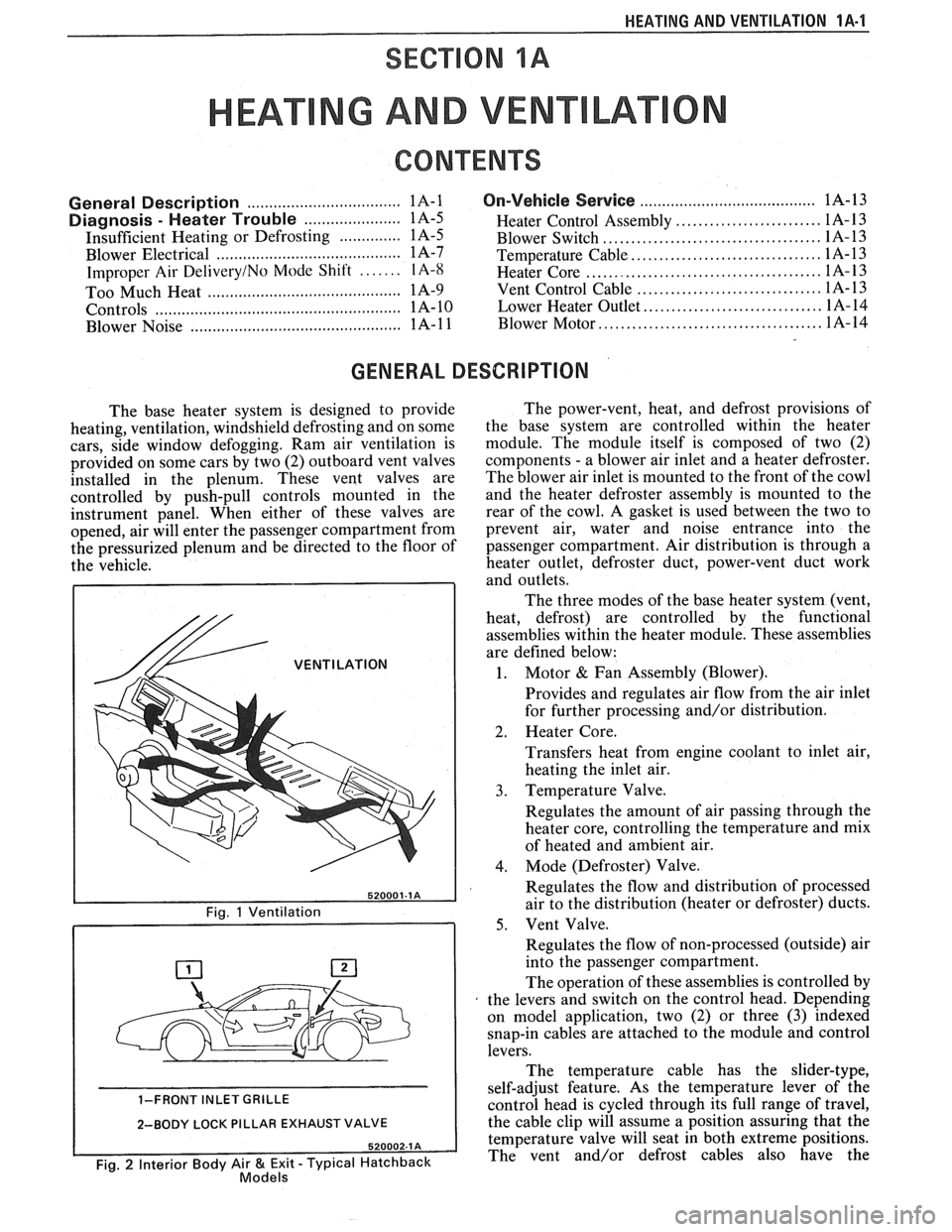 PONTIAC FIERO 1988 Service Repair Manual
HEATING AND VENTILATION 1A-1
SECTION 1A
NG AND VENT
CONTENTS
General Description ................................. 1A-1
Diagnosis - Heater Trouble ...................... 1A-5
Insufficient Hea PONTIAC FIERO 1988 Service Repair Manual
HEATING AND VENTILATION 1A-1
SECTION 1A
NG AND VENT
CONTENTS
General Description ................................. 1A-1
Diagnosis - Heater Trouble ...................... 1A-5
Insufficient Hea