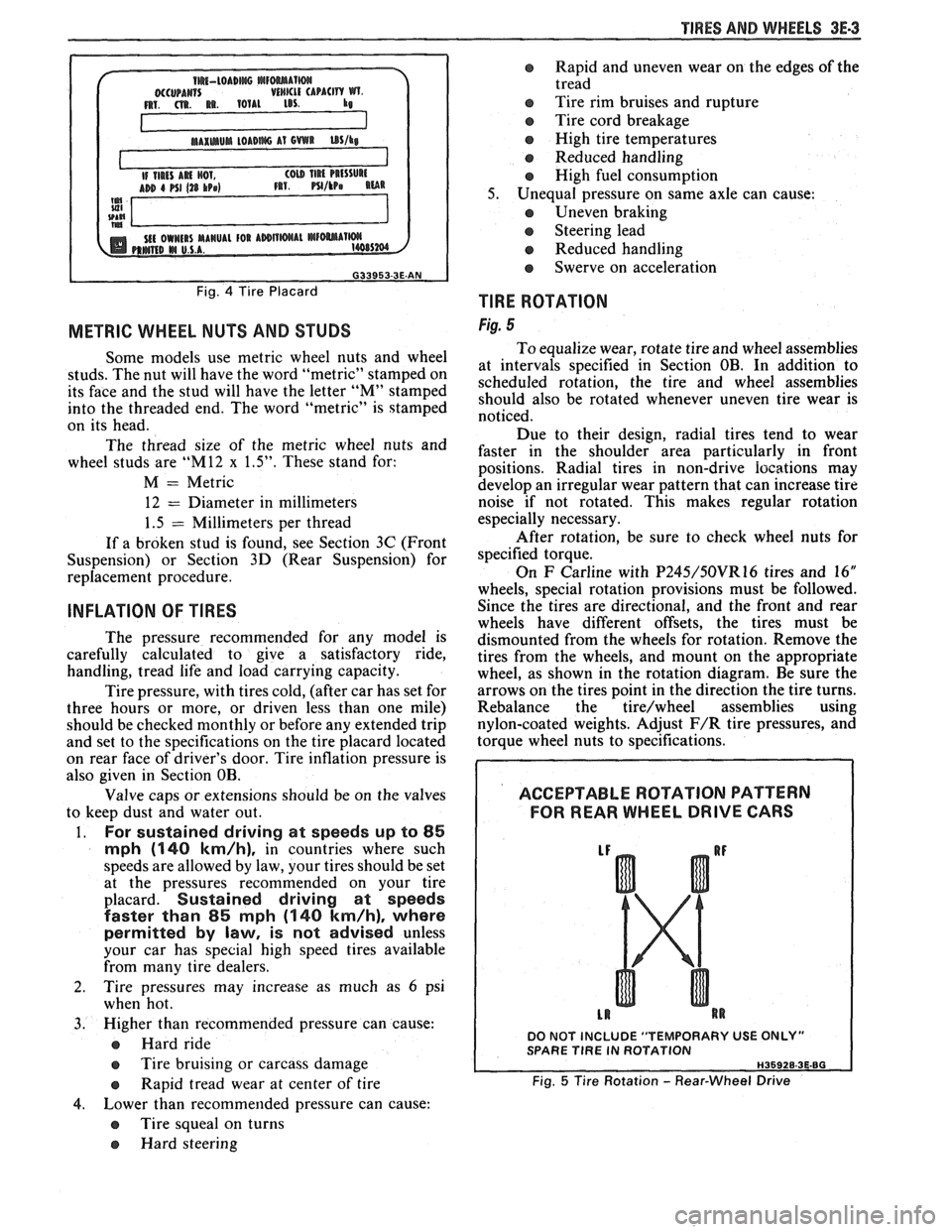 PONTIAC FIERO 1988  Service Repair Manual 
TIRES AND WHEELS 3E-3 
METRIC WHEEL NUTS AND  STUDS 
Some  models  use metric  wheel nuts  and  wheel 
studs.  The nut will  have  the word  "metric"  stamped on 
its  face  and the stud  will have  