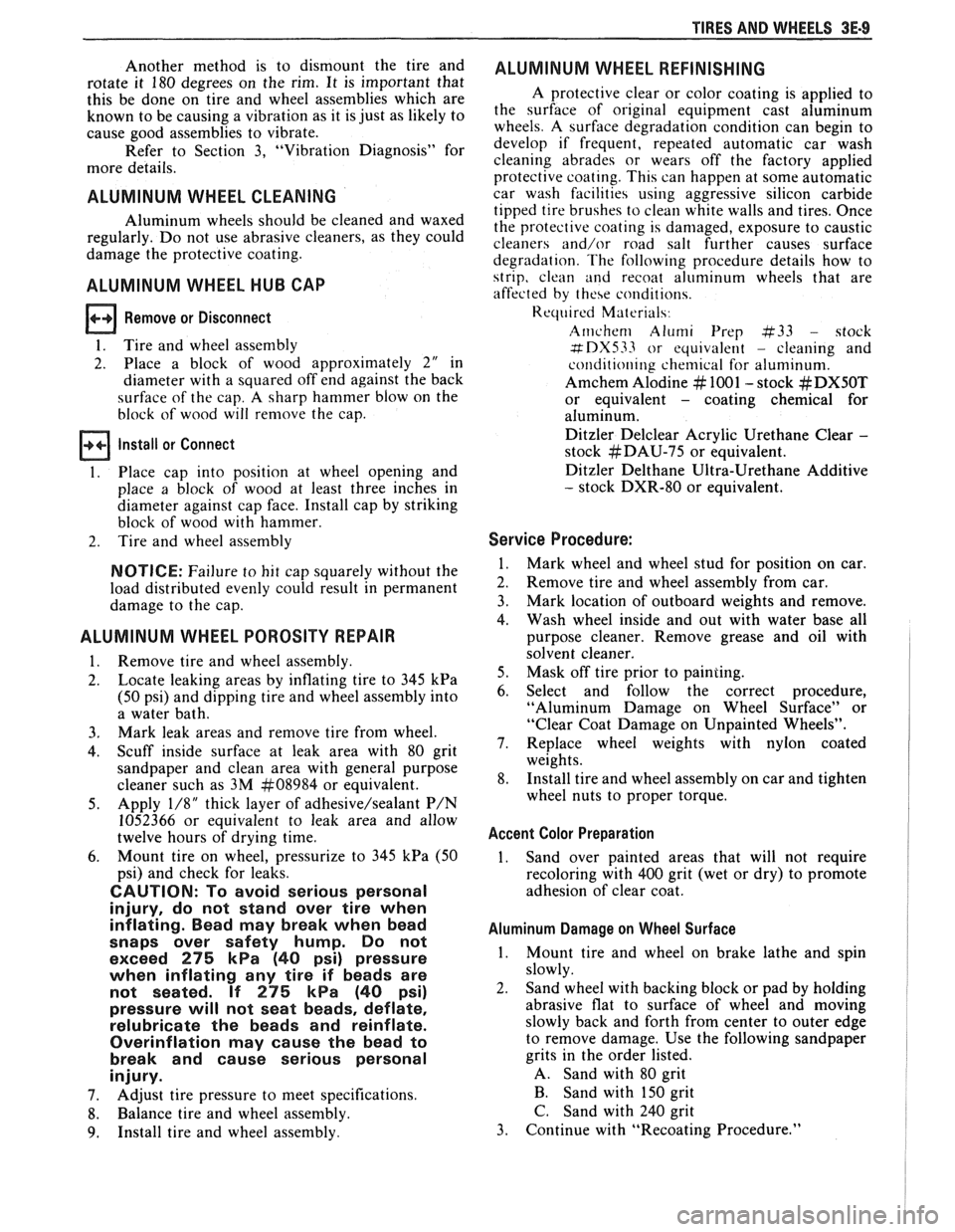 PONTIAC FIERO 1988  Service Repair Manual 
TIRES AND  WHEELS 3E-9 
Another  method  is to  dismount  the tire  and 
rotate  it 180  degrees  on  the rim. It is important  that 
this  be done  on tire  and  wheel  assemblies  which are 
known 