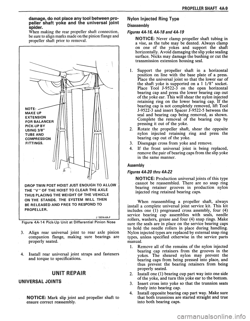 PONTIAC FIERO 1988  Service Repair Manual 
PROPELLER SHAFT 4A-9 
damage, do not  place  any tool betvveen pro- 
peller  shaft yoke and the universal  joint 
spider. 
When  making  the rear propeller  shaft connection, 
be  sure to  align mark