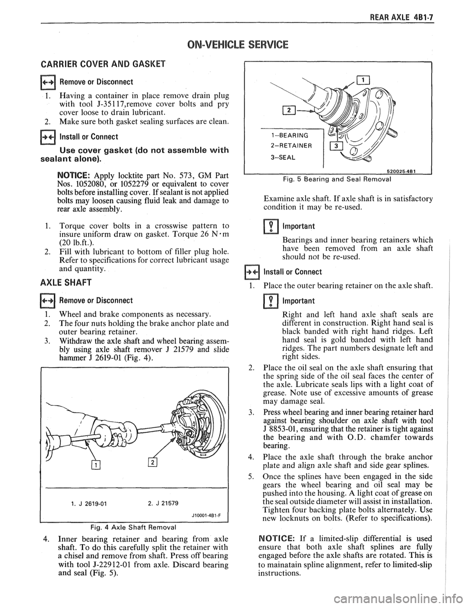PONTIAC FIERO 1988  Service Repair Manual 
REAR AXLE 481-7 
ON-VEHICLE SERVICE 
CARRIER COVER AND GASKET 
Remove or Disconnect 
1. Having 
a container  in place  remove  drain plug 
with  tool 
J-35117,remove cover  bolts  and pry 
cover  loo