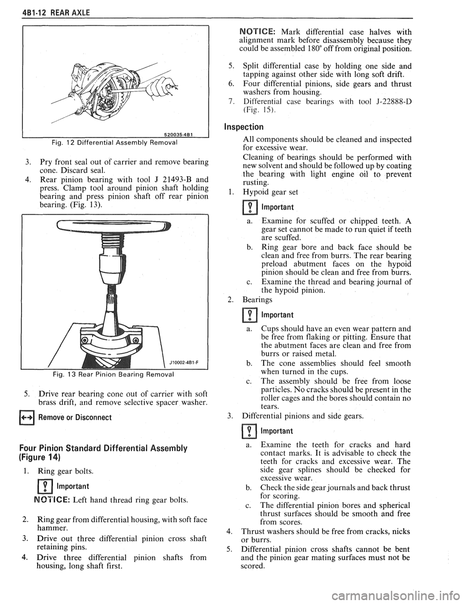 PONTIAC FIERO 1988  Service Repair Manual 
4B1-12 REAR AXLE 
NOTICE: Mark differential  case  halves  with 
alignment  mark before  disassembly  because  they 
could  be assembled 
180" off  from  original position. 
Fig. 12 Differential  Ass
