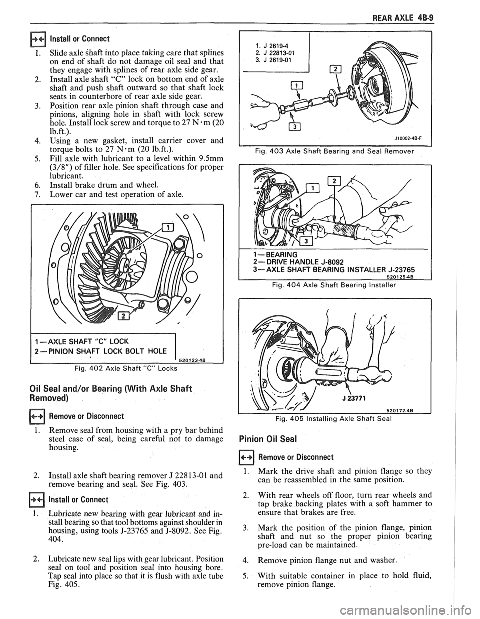 PONTIAC FIERO 1988  Service Repair Manual 
REAR AXLE 48-9 
lnstall or Connect 
1. Slide axle  shaft into place  taking  care that  splines 
on  end  of shaft  do not  damage  oil  seal and  that 
they  engage  with splines  of rear  axle side