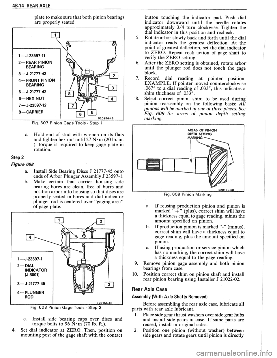 PONTIAC FIERO 1988  Service Repair Manual 
4B-14 REAR AXLE 
plate to make  sure that both pinion bearings 
are  properly  seated. 
1 - J-23597-11 
2-- REAR PINION 
3--- J-21777-43 
4---- FRONT PINION 
5- J-21777-42 
6-HEX  NUT 
7 - J-23597-12