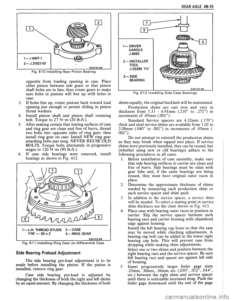 PONTIAC FIERO 1988  Service Repair Manual 
REAR AXLE 48-15 
Fig. 6 10 lnstalling Rear Pinion Bearing 
opposite  from loading  opening  in case.  Place 
other  pinion  between  side  gears  so  that pinion 
shaft  holes  are in line;  then  ro