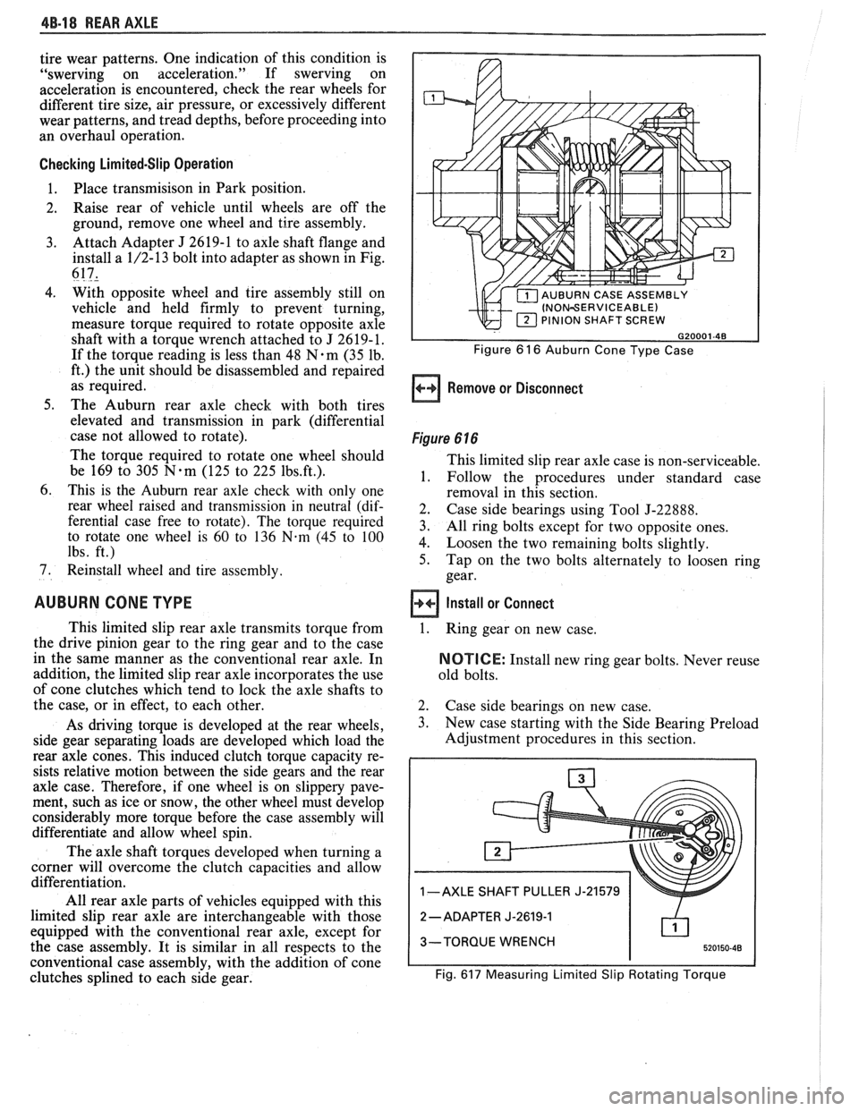 PONTIAC FIERO 1988  Service Repair Manual 
4B-18 REAR AXLE 
tire wear  patterns.  One  indication of this  condition  is 
"swerving  on acceleration."  If swerving  on 
acceleration  is encountered,  check  the  rear wheels for 
different  ti