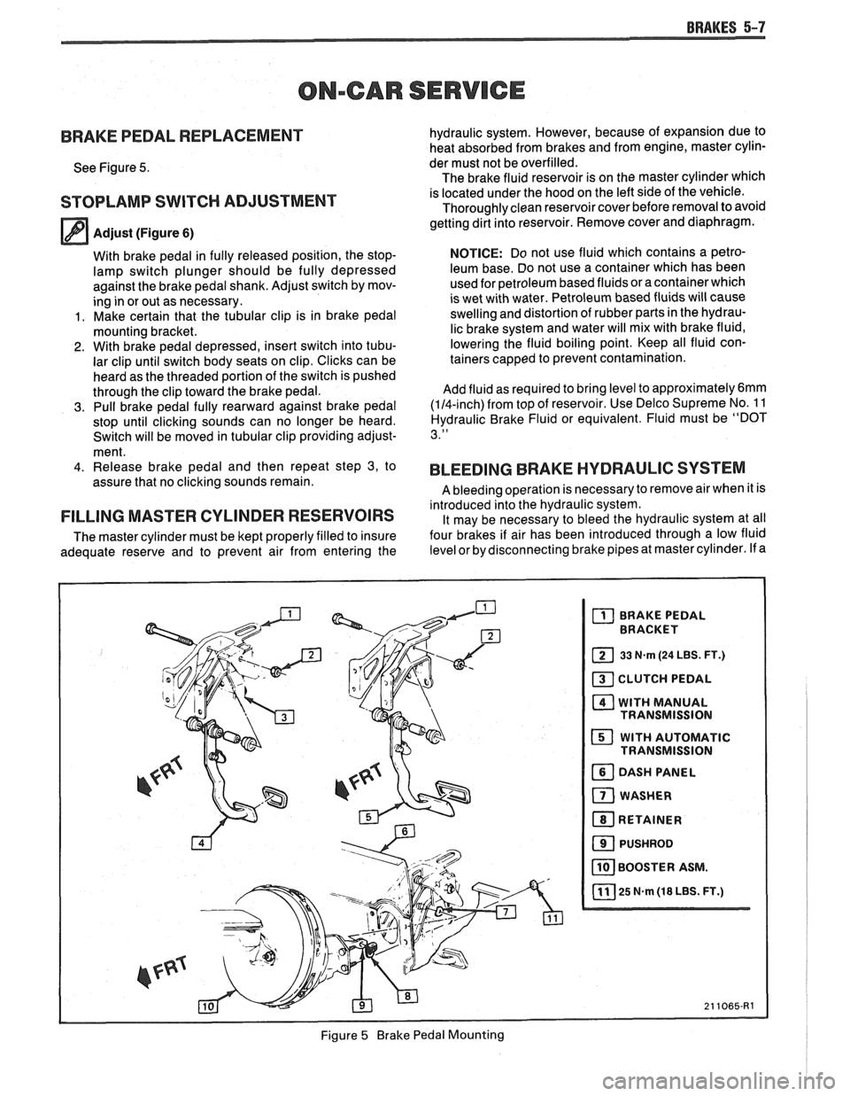 PONTIAC FIERO 1988  Service Repair Manual 
BRAKES 5-7 
ONmCAR SERVICE 
BRAKE PEDAL REPLACEMENT 
See Figure 5. 
STOPLAMP SWITCH ADJUSTMENT 
Adjust (Figure 6) 
With brake pedal in fully  released position, the stop- 
lamp  switch  plunger  shou