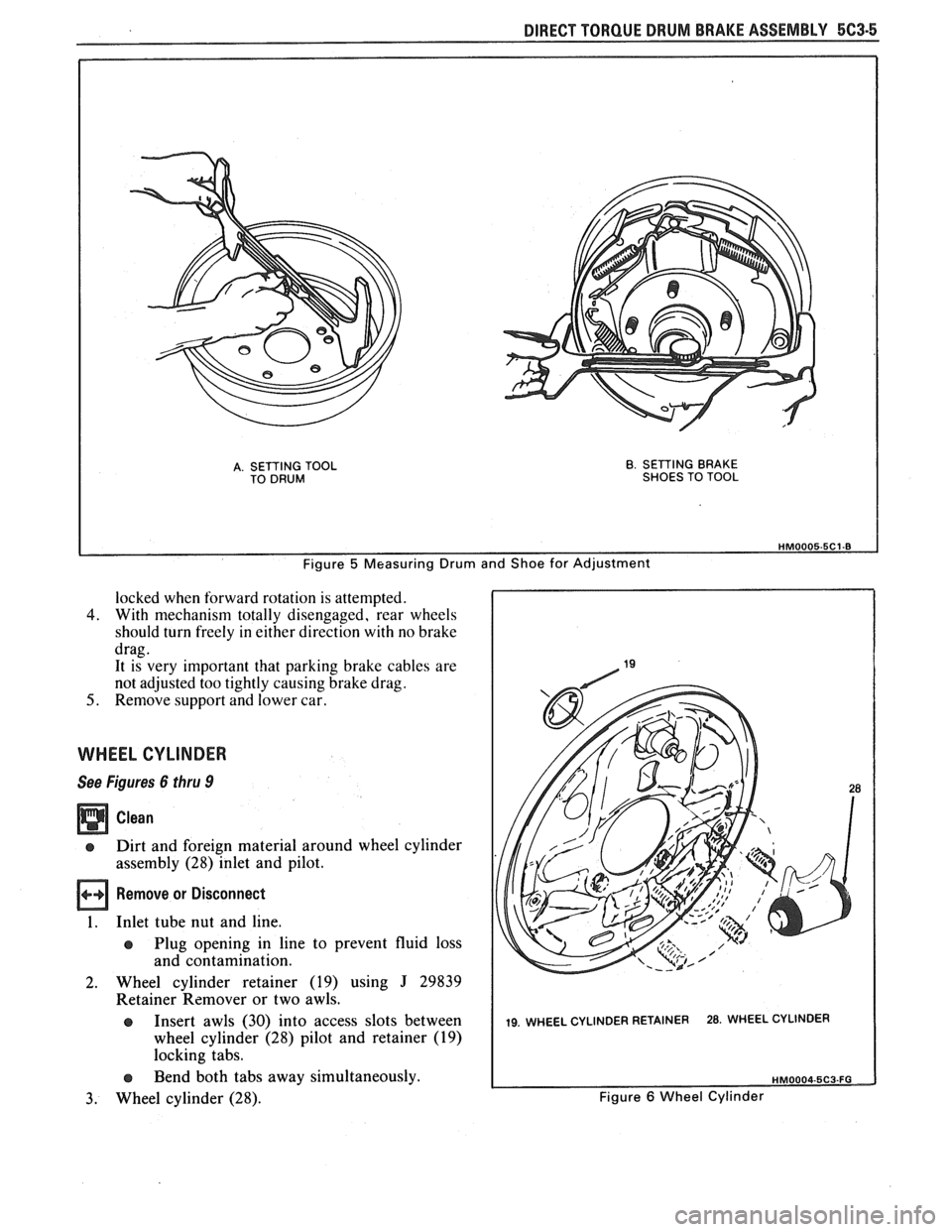 PONTIAC FIERO 1988  Service Repair Manual 
DIRECT TORQUE  DRUM BRAKE  ASSEMBLY 5C3-5 
A. SETTING  TOOL TO DRUM B. SETTING BRAKE 
SHOES  TO  TOOL 
Figure 5 Measuring  Drum  and Shoe  for  Adjustment 
locked when forward  rotation is attempted.