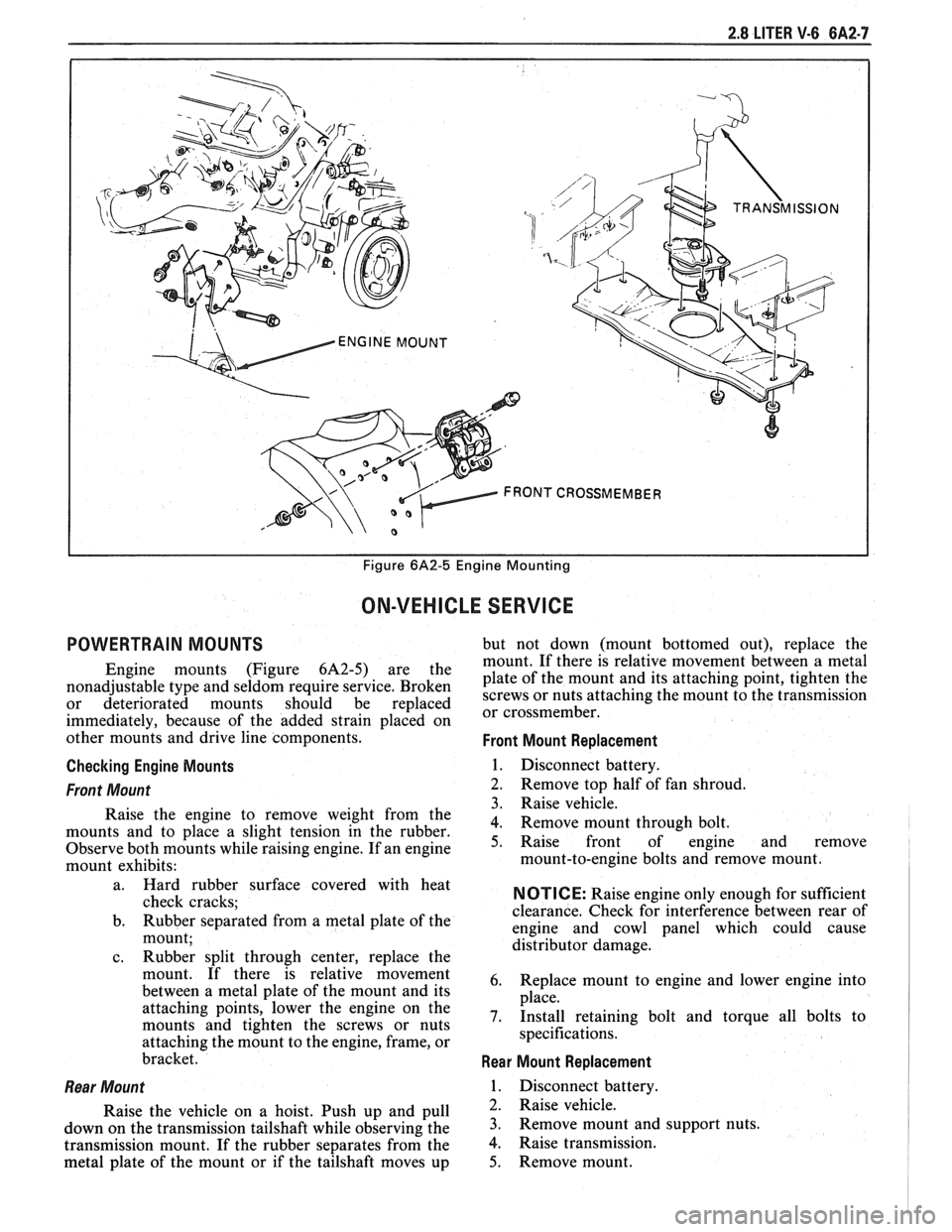 PONTIAC FIERO 1988  Service Repair Manual 
2.8 LITER V-6 6A2-7 
I I Figure 6A2-5 Engine Mounting 
ON-VEHICLE  SERVICE 
POWERTRAIN MOUNTS but  not down (mount  bottomed  out), replace  the 
mount.  If there  is relative  movement  between  a m