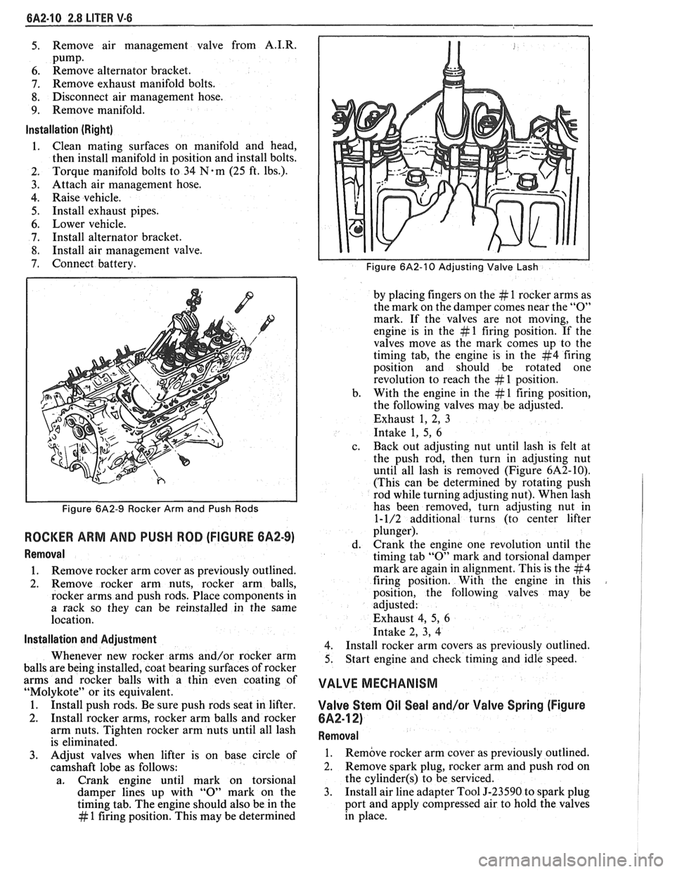 PONTIAC FIERO 1988  Service Repair Manual 
6A2-10 2.8 LITER V-6 
5. Remove  air  management  valve from A.I.R. 
pump. 6. Remove  alternator  bracket. 
7. Remove exhaust  manifold  bolts. 
8. Disconnect air management  hose. 
9.  Remove  manif