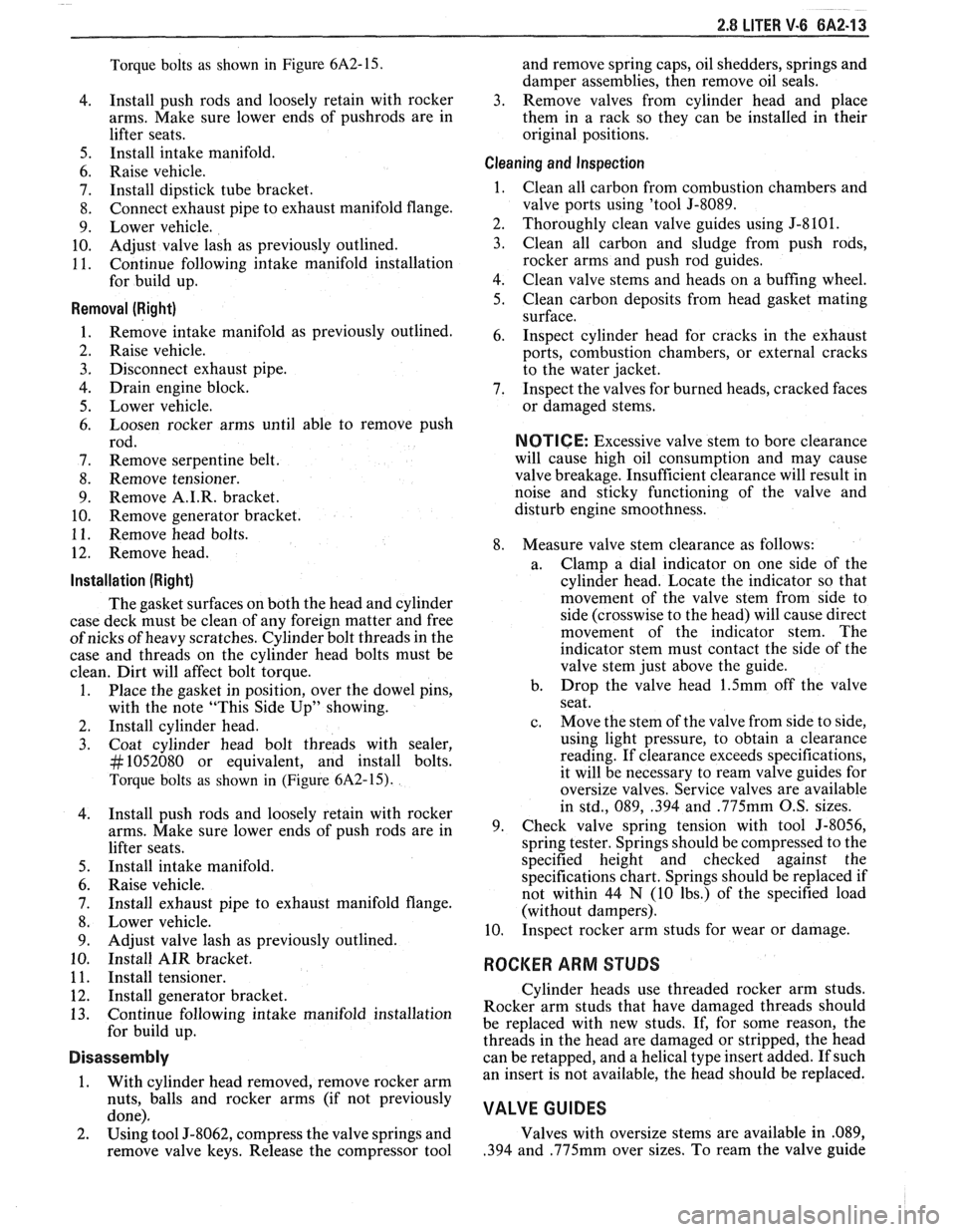 PONTIAC FIERO 1988  Service Repair Manual 
2.8 LITER V.6 6A2.13 
Torque  bolts as shown  in Figure 6A2-15. 
4.  Install 
push  rods  and  loosely retain with  rocker 
arms.  Make  sure lower  ends of 
pushrods are in 
lifter  seats. 
5. Insta