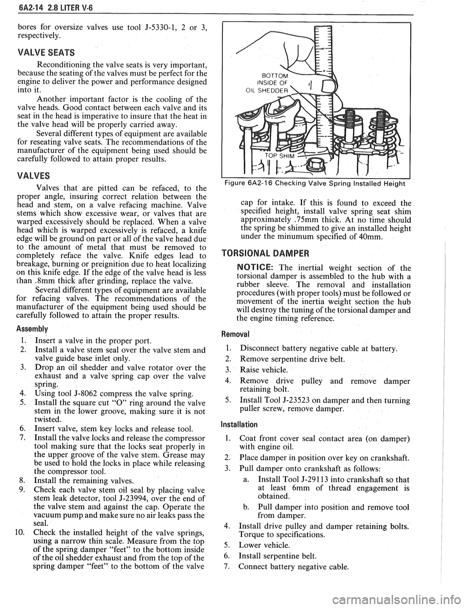 PONTIAC FIERO 1988  Service Repair Manual 
BA2-14 2.8 LITER V-6 
bores for oversize  valves  use  tool 5-5330-1,  2  or 3, 
respectively. 
VALVE  SEATS 
Reconditioning  the valve  seats is very  important, 
because  the seating  of the  valve