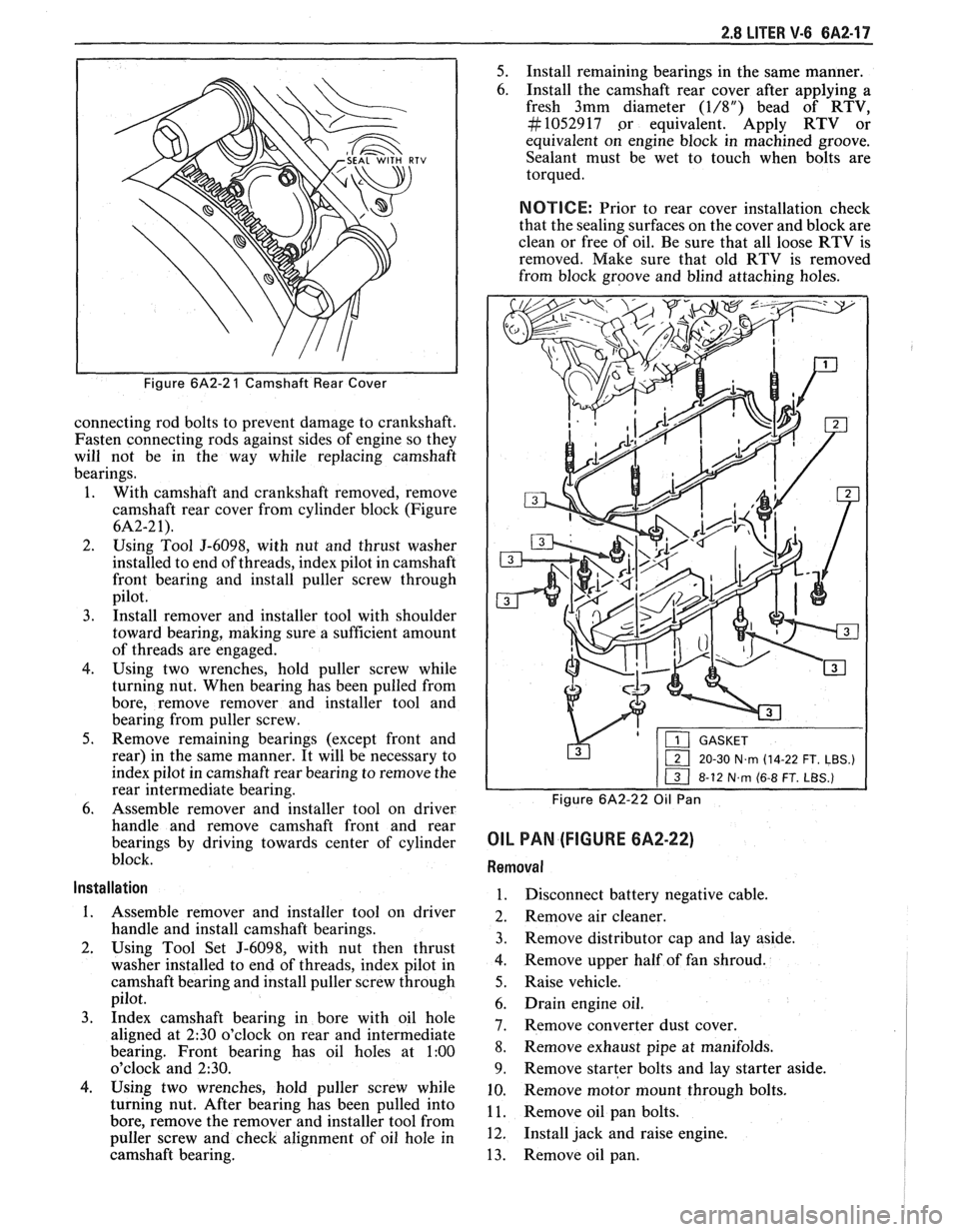 PONTIAC FIERO 1988  Service Repair Manual 
2.8 LITER V-6 6A2-17 
Figure 6A2-2 1 Camshaft Rear  Cover 
connecting rod  bolts to prevent  damage  to crankshaft. 
Fasten  connecting rods  against  sides of engine  so they 
will  not be in the  w