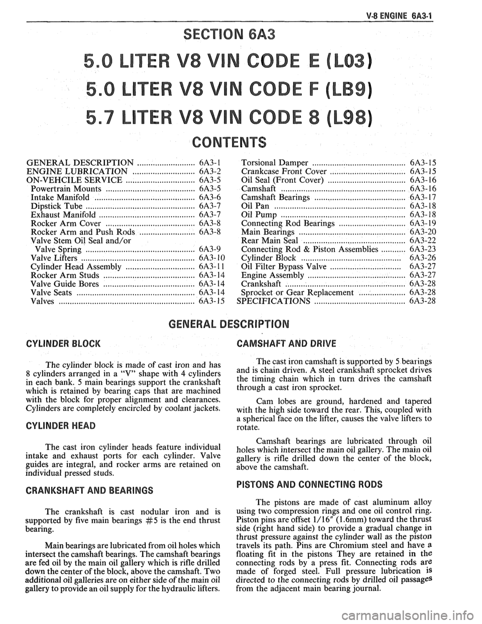 PONTIAC FIERO 1988  Service Repair Manual 
V-8 ENGINE BA3-1 
SECVON 6A3 
TER V8 V N CODE E 
TER V8 V N CODE F 
TER V8 V N CODE 8 
CONTENTS 
GENERAL DESCRIPTION .......................... 6A3- 1 
ENGINE LUBRICATION .......................... 6