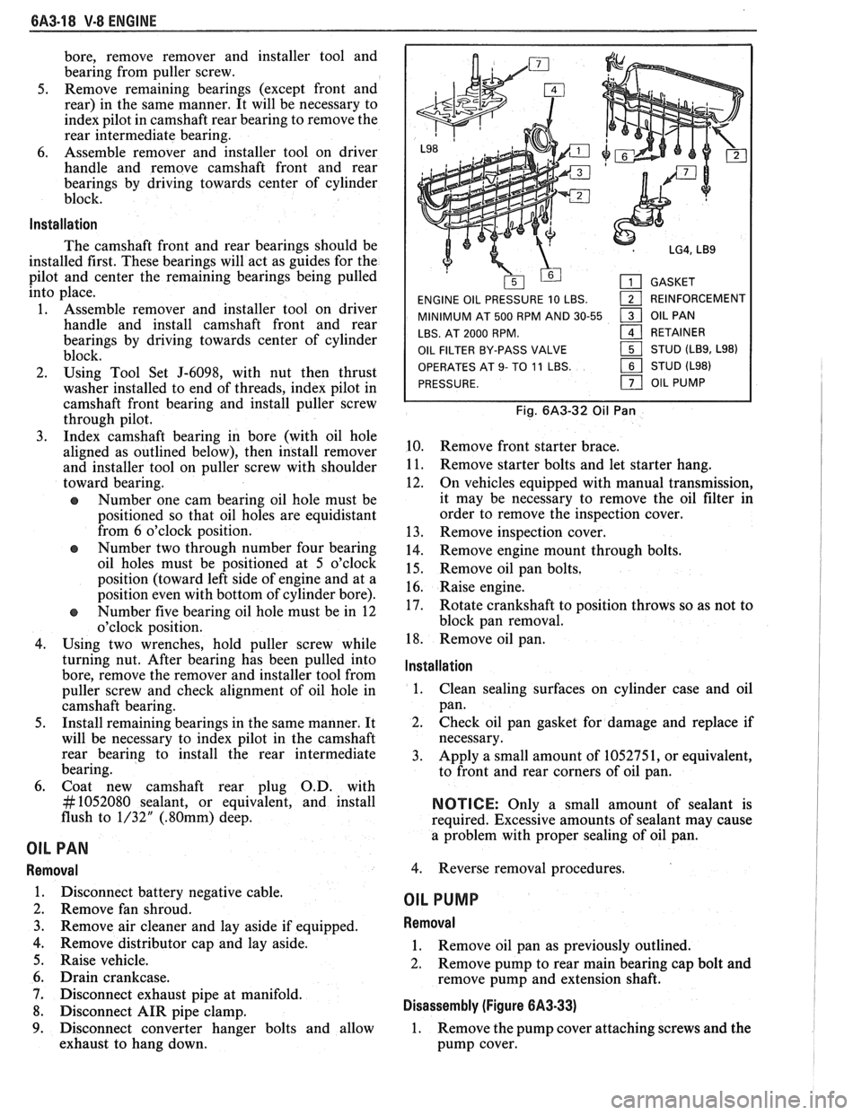 PONTIAC FIERO 1988  Service Repair Manual 
6A3-18 V-8 ENGINE 
bore,  remove  remover and installer  tool and 
bearing  from  puller  screw. 
5.  Remove  remaining  bearings  (except  front and 
rear)  in the  same  manner.  It will  be necess