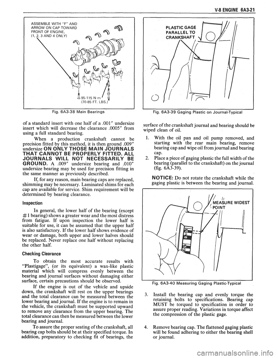 PONTIAC FIERO 1988  Service Repair Manual 
V-8 ENGINE 6A3-21 
ASSEMBLE WITH IF" AND 
ARROW  ON CAP  TOWARD 
FRONT  OF ENGINE, 
(1, 2, 3 AND 4 ONLY) 
h a 95-1 15 N.m I t (70-85 FT. LBS.) 
Fig.  6A3-38  Main Bearings 
of a standard  insert  wi