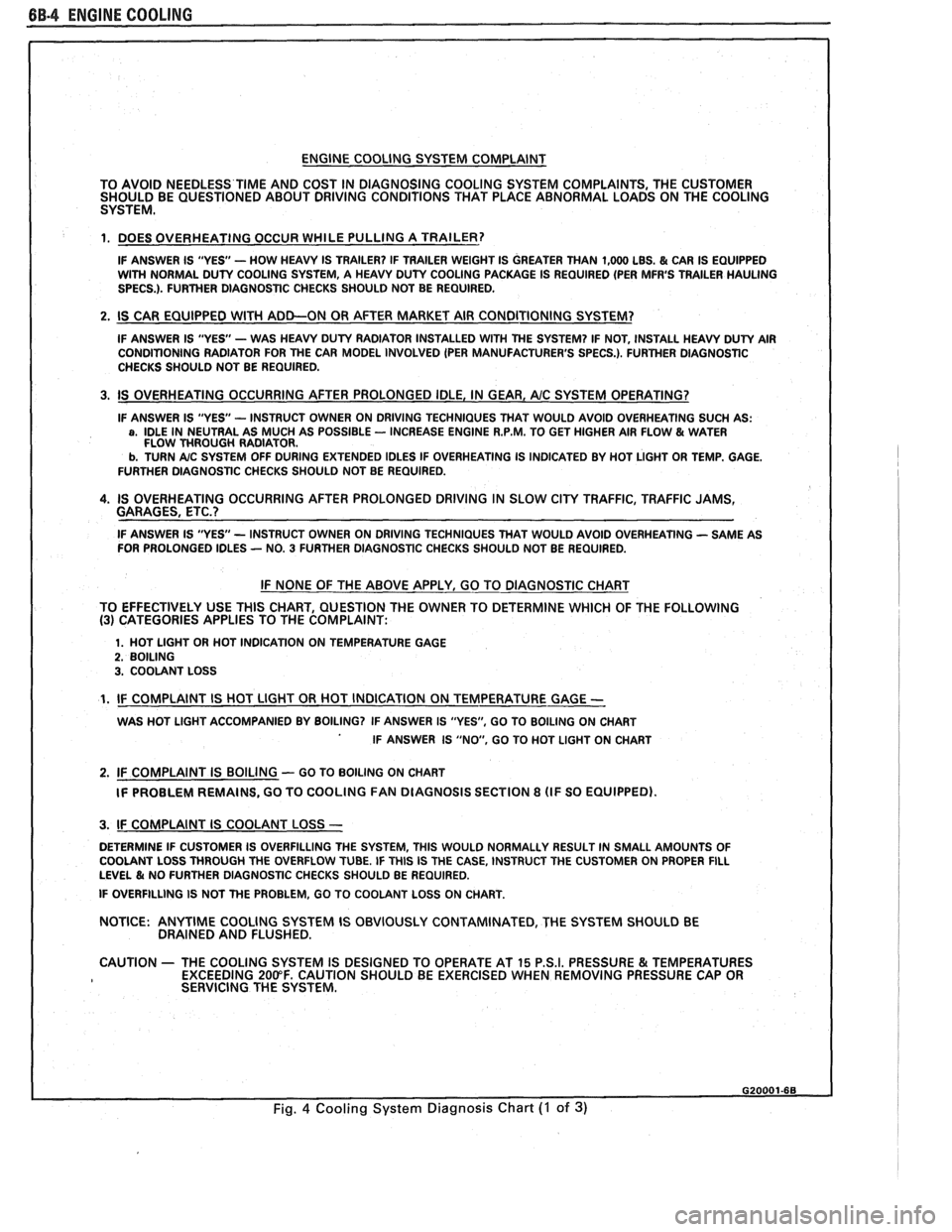 PONTIAC FIERO 1988  Service Repair Manual 
BB.4 ENGINE COOLING 
ENGINE COOLING  SYSTEM COMPLAINT 
TO  AVOID  NEEDLESS 
TIME AND COST  IN DIAGNOSING  COOLING SYSTEM COMPLAINTS,  THE  CUSTOMER 
SHOULD  BE QUESTIONED  ABOUT DRIVING CONDITIONS  T