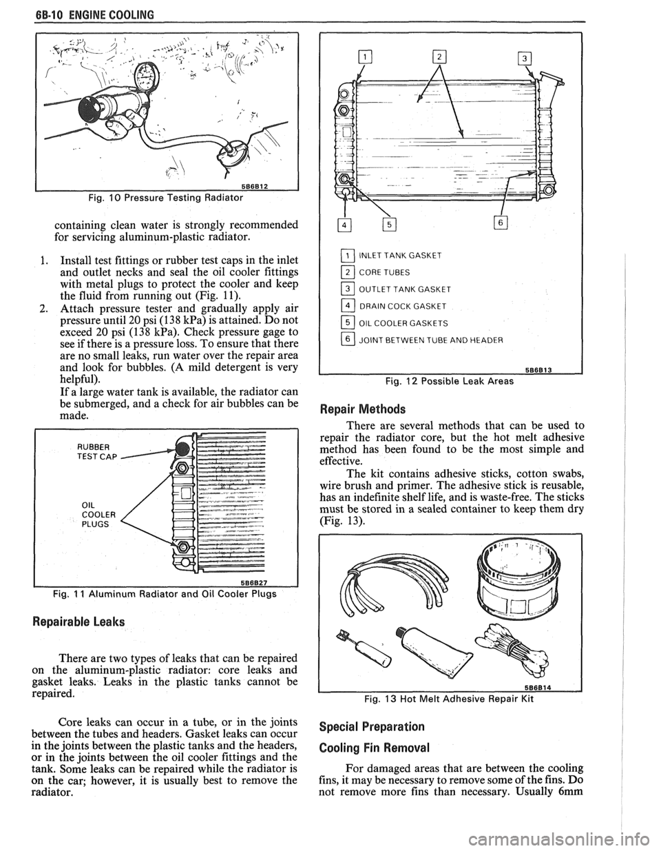 PONTIAC FIERO 1988  Service Repair Manual 
6B-10 ENGINE COOLING 
Fig. 10 Pressure Testing  Radiator 
containing  clean  water  is strongly  recommended 
for  servicing aluminum-plastic  radiator. 
I. Install test fittings  or rubber  test cap