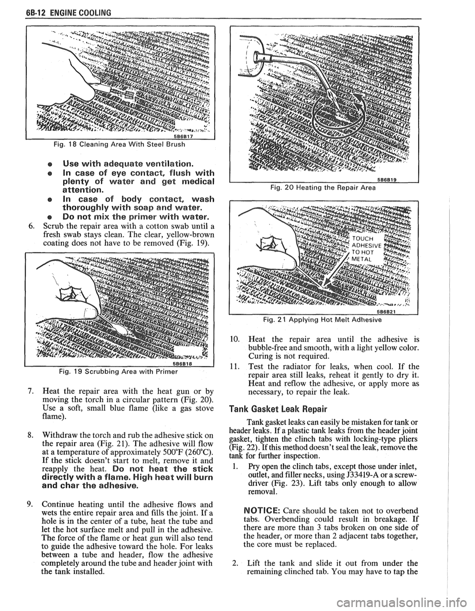 PONTIAC FIERO 1988  Service Repair Manual 
88-12 ENGINE COOLING 
Fig. 18 Cleaning Area With  Steel Brush 
e Use with  adequate ventilation. 
In case  of  eye  contact, flush with 
plenty  of water  and get medical 
attention. 
In  case  of  b