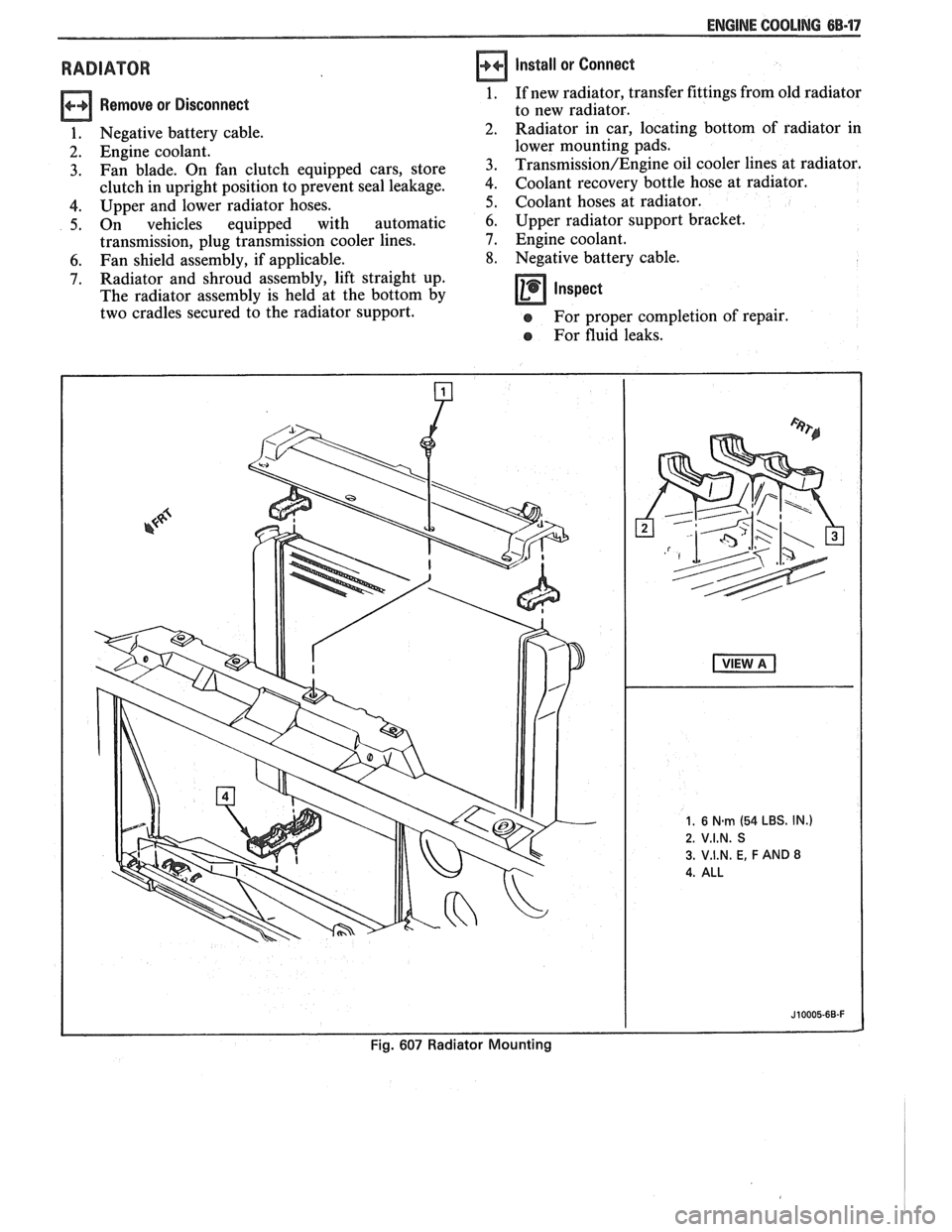 PONTIAC FIERO 1988  Service Repair Manual 
ENGINE COOLING 68.17 
RADIATOR 
Remove  or Disconnect 
1. Negative  battery cable. 
2. Engine  coolant. 
3. Fan blade.  On fan  clutch  equipped  cars,  store 
clutch  in upright  position  to preven