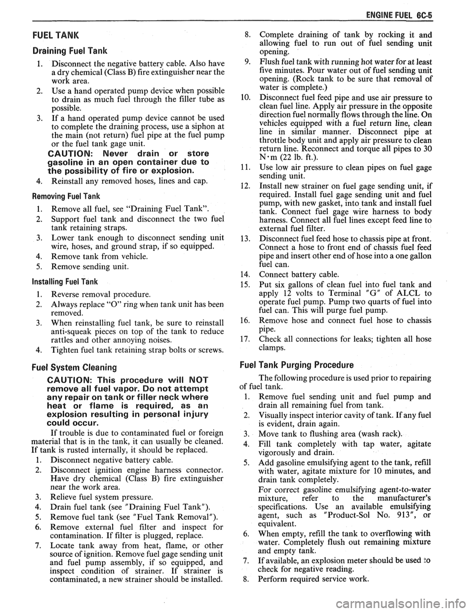PONTIAC FIERO 1988  Service Repair Manual 
ENGINE FUEL CC-5 
FUEL TANK 
Draining  Fuel Tank 
1. Disconnect  the negative  battery cable.  Also have 
a  dry  chemical (Class  B) fire extinguisher  near the 
work  area. 
2. Use a hand  operated