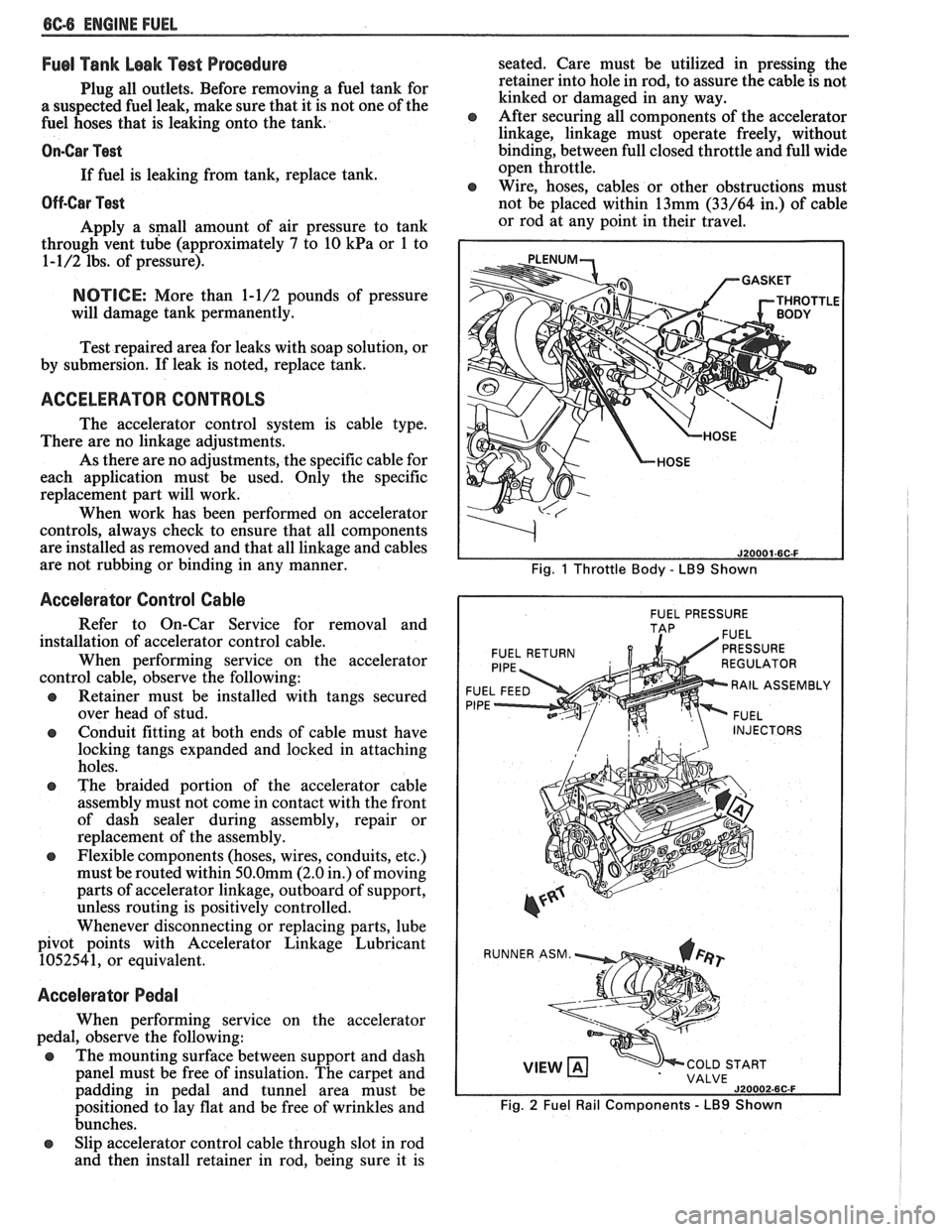 PONTIAC FIERO 1988  Service Repair Manual 
86-8 ENGINE FUEL 
Fuel Tank  Leak Test Procedure 
Plug all  outlets. Before removing a  fuel  tank for 
a suspected fuel leak, make  sure that it is  not one  of the 
fuel hoses  that is leaking  ont