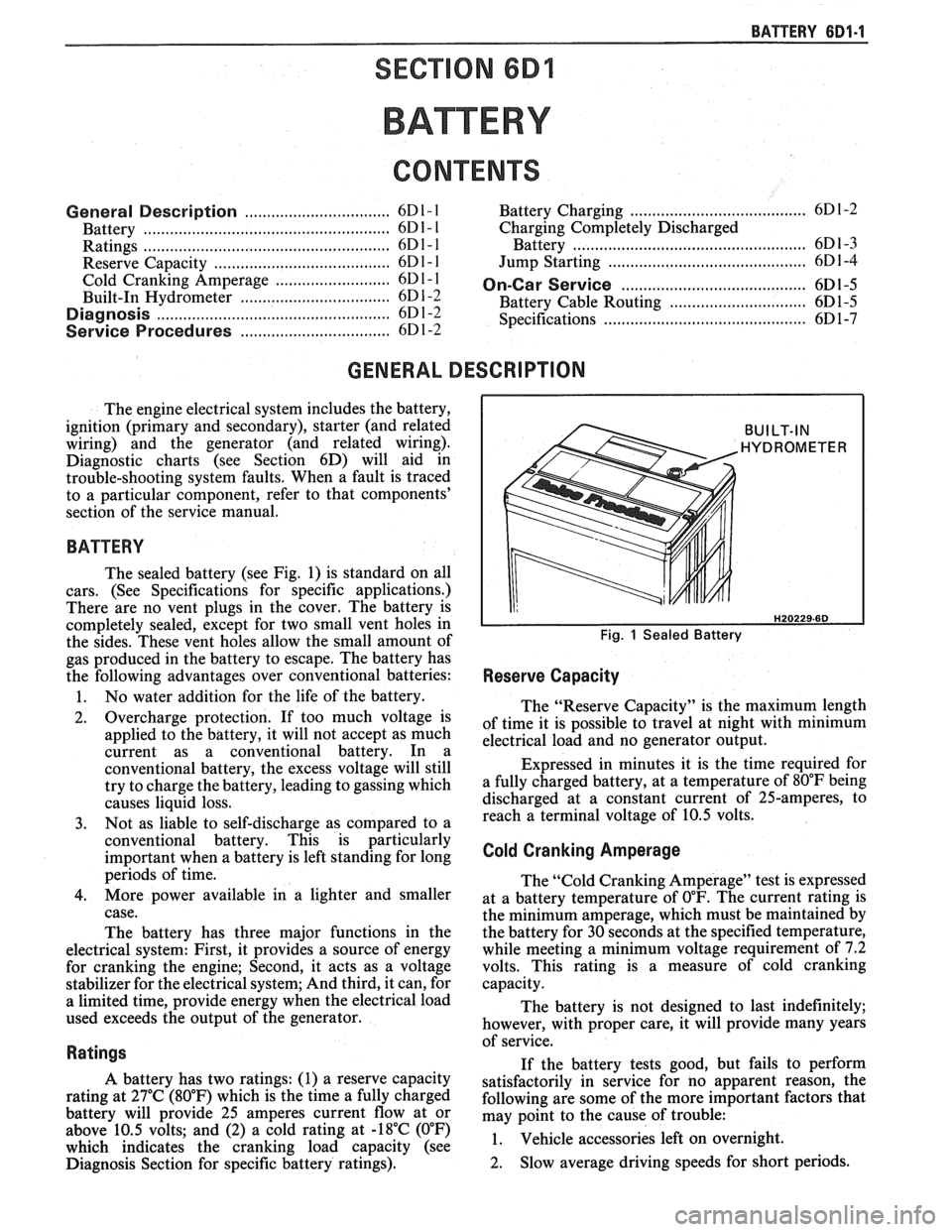 PONTIAC FIERO 1988  Service Repair Manual 
BATTERY 6D1.1 
SECTION 6Dl 
BATTERY 
CONTENTS 
.......................... .. General Description ................................ 6D1- 1 Battery Charging ...... 6D 1-2 
Battery ......................