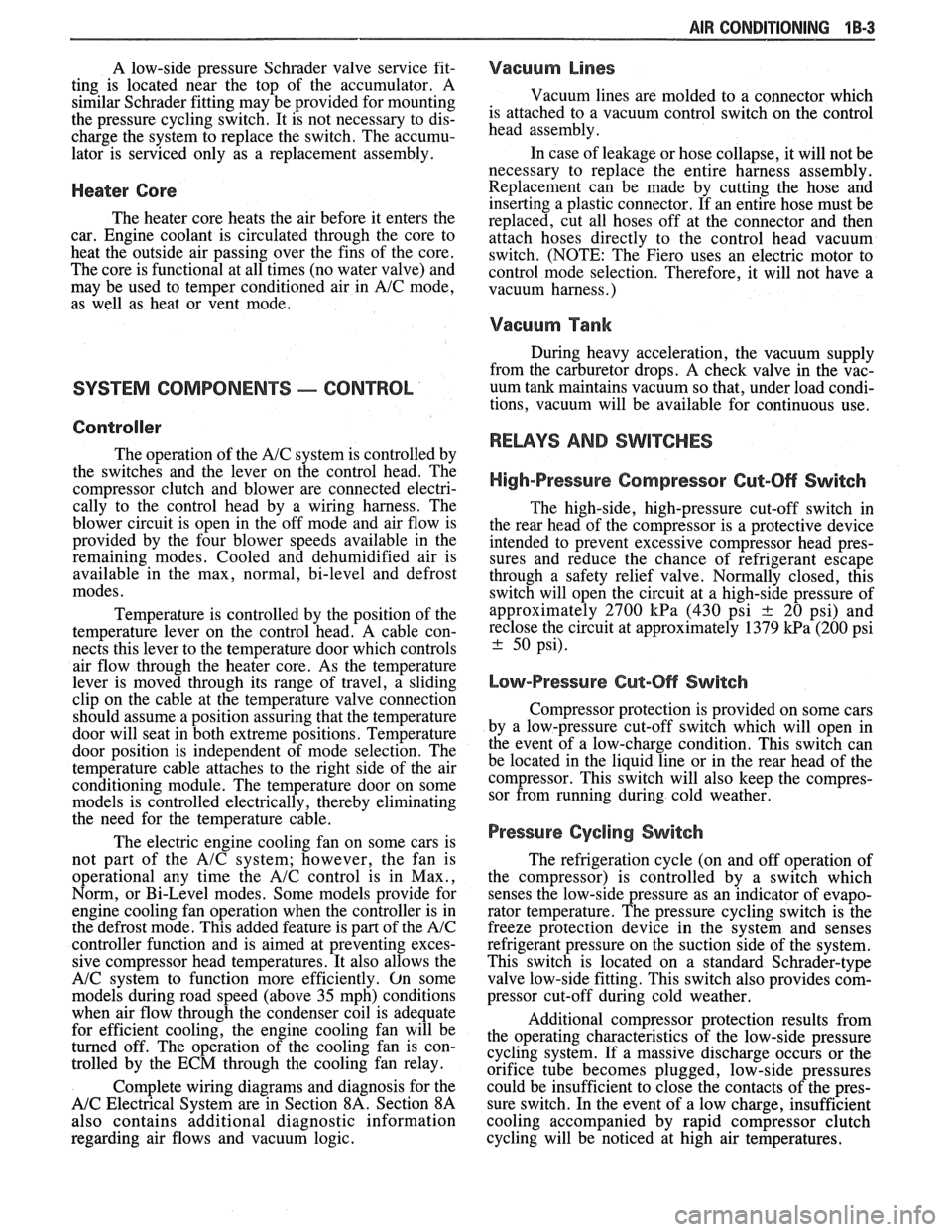 PONTIAC FIERO 1988 Service Repair Manual
AIR CONDITIONING 1 B-3
A low-side pressure Schrader valve service fit-
ting is located near the top of the accumulator. A
similar Schrader fitting may be provided for mounting
the p PONTIAC FIERO 1988 Service Repair Manual
AIR CONDITIONING 1 B-3
A low-side pressure Schrader valve service fit-
ting is located near the top of the accumulator. A
similar Schrader fitting may be provided for mounting
the p
