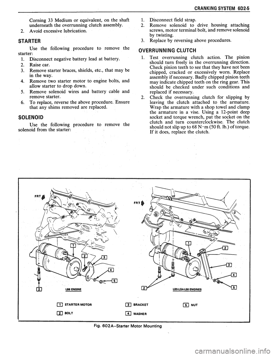 PONTIAC FIERO 1988  Service Repair Manual 
CRANKING SYSTEM 882-5 
Corning 33 Medium or equivalent,  on  the shaft 
underneath  the overrunning  clutch assembly. 
2. Avoid excessive  lubrication. 
STARTER 
Use  the  following  procedure  to re