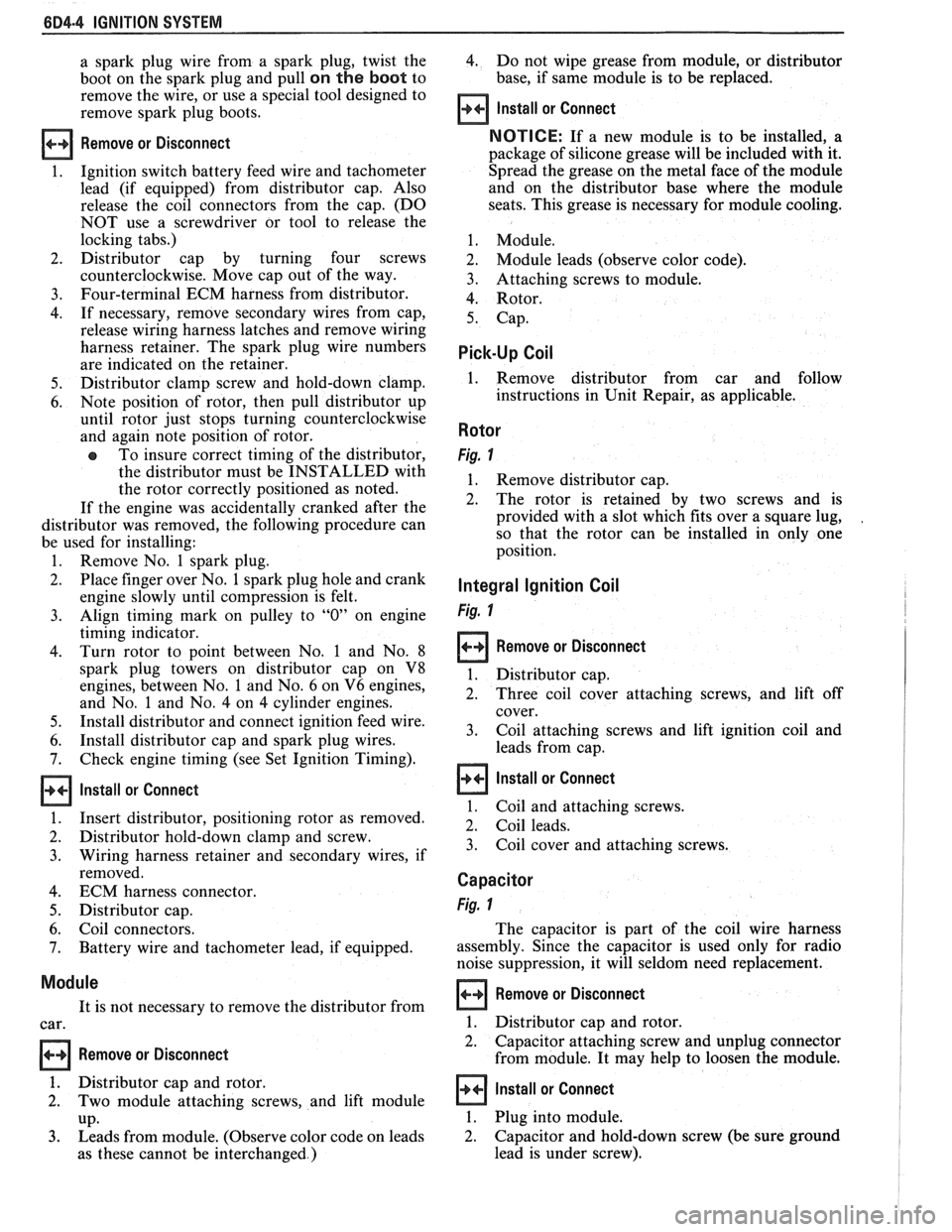 PONTIAC FIERO 1988  Service Repair Manual 
684.4 IGNITION SYSTEM 
a spark  plug  wire  from  a spark plug,  twist  the 4. Do not  wipe  grease  from  module,  or distributor 
boot  on the  spark  plug  and  pull 
on the  boot to  base, 
if sa