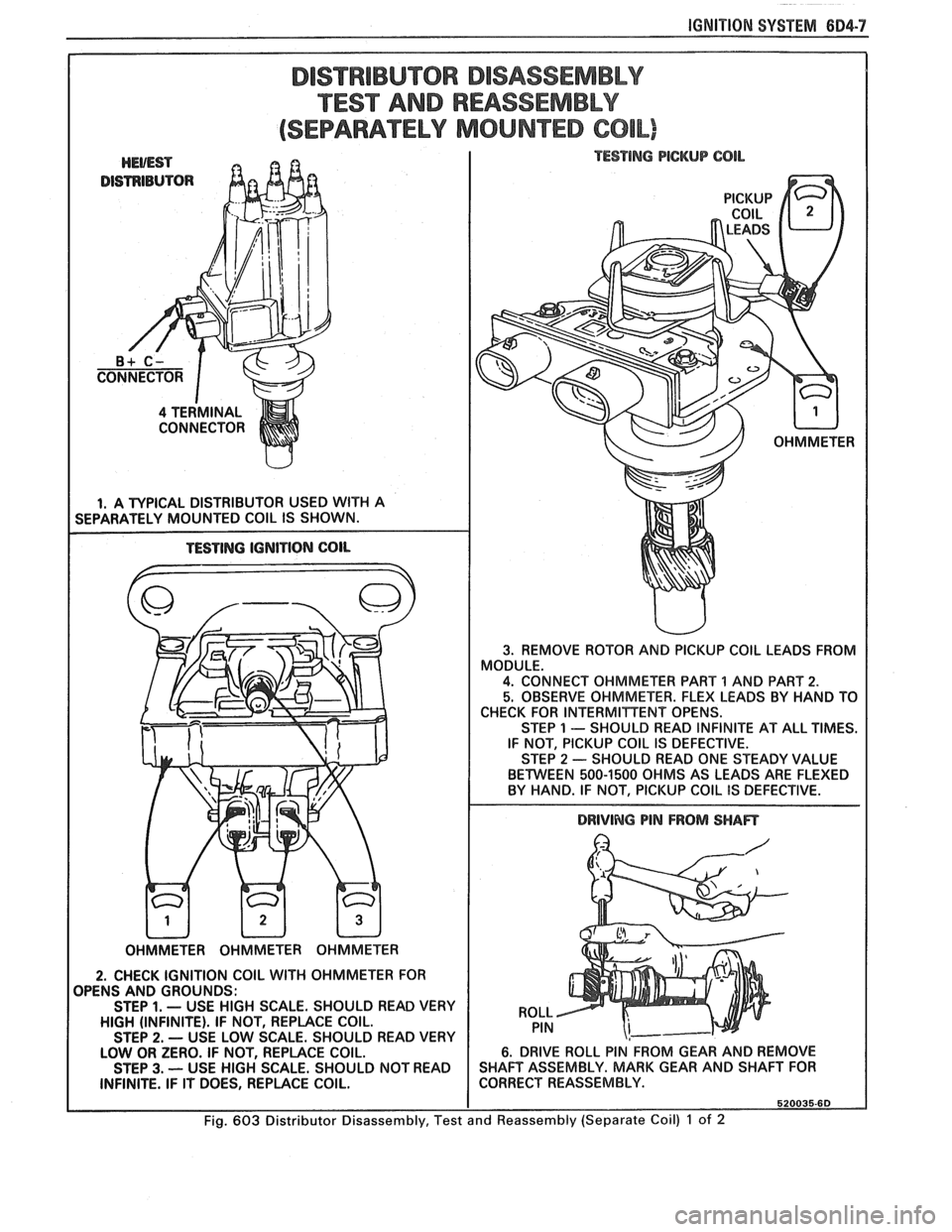 PONTIAC FIERO 1988  Service Repair Manual 
IGNITION SYSTEM 604-7 
DISTRIBUTOR DISASSEMBLY 
TEST AND REASSEMBLY 
(SEPARATELY MOUNTED COIL) 
DISTRIBUTOR 
I 4 TERMINAL 
CONNECTOR 
I I. A  TYPICAL  DISTRIBUTOR  USED WlTH A 
SEPARATELY  MOUNTED CO