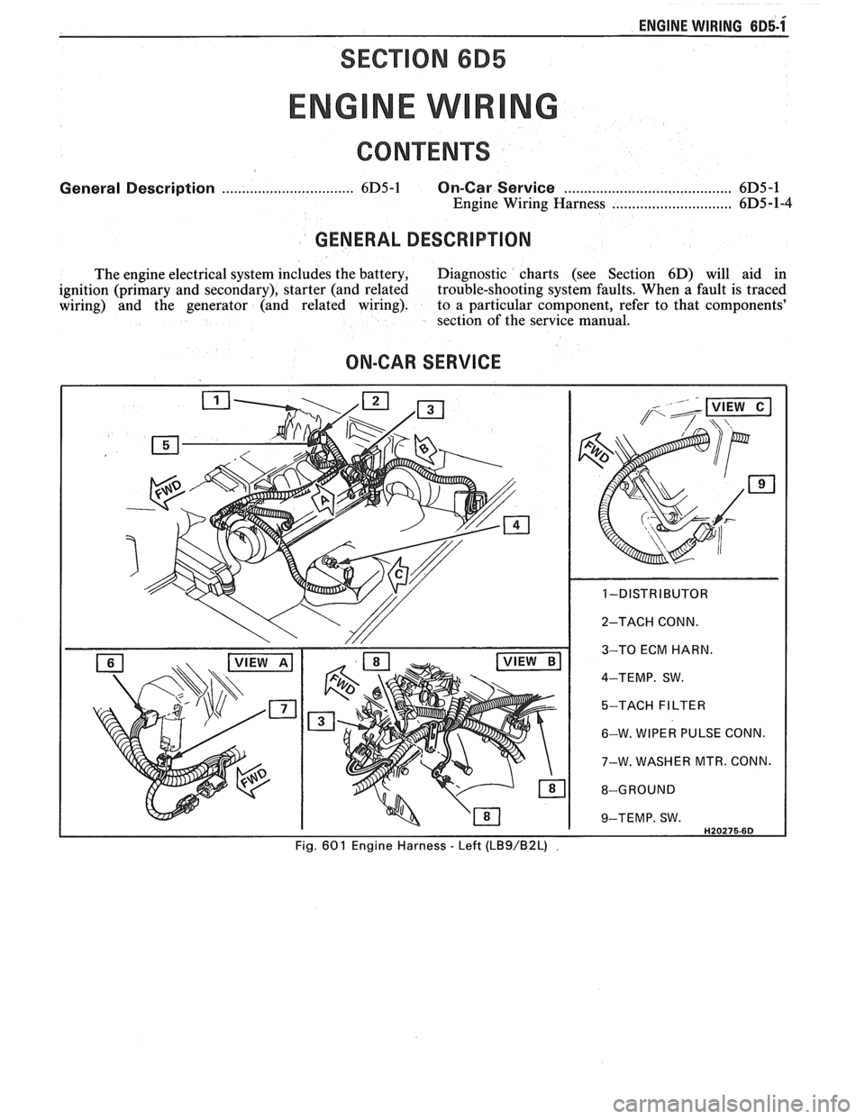 PONTIAC FIERO 1988  Service Repair Manual 
ENGINE WIRING 6~5-1x 
SECTION 6B5 
General Description ................................. 6D5-1 On-Car Service ........................................ 6D5 -1 
Engine  Wiring  Harness ................