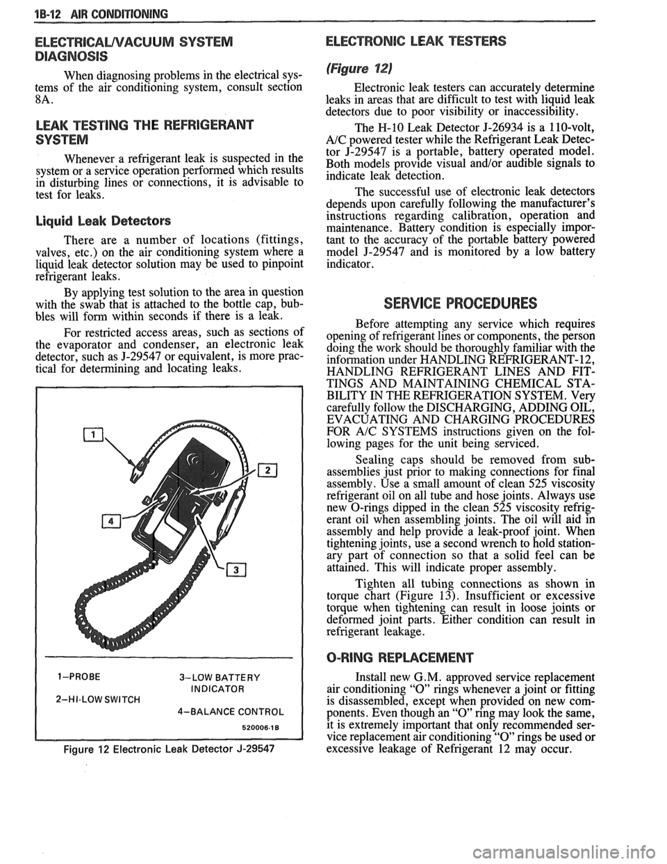 PONTIAC FIERO 1988 Service Repair Manual
18-12 AIR CONDITIONING
ELEGTRICAWACUUM SYSTEM
DIAGNOSIS
When diagnosing problems in the electrical sys-
tems of the air conditioning system, consult section
8A.
LEAK TESTING THE REFRIGERA PONTIAC FIERO 1988 Service Repair Manual
18-12 AIR CONDITIONING
ELEGTRICAWACUUM SYSTEM
DIAGNOSIS
When diagnosing problems in the electrical sys-
tems of the air conditioning system, consult section
8A.
LEAK TESTING THE REFRIGERA