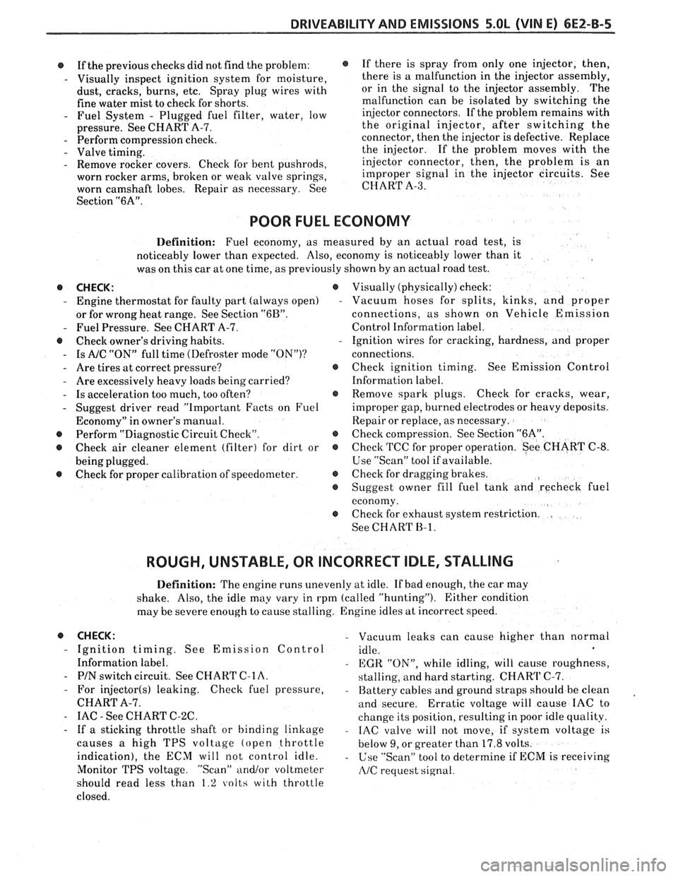 PONTIAC FIERO 1988  Service Repair Manual 
DRIVEABILITY AND EMISSIONS 5.OL (VIN E) 6E2-B-5 
@ If the  previous  checks did  not find  the problem: 
- Visually  inspect ignition  system for moisture, 
dust,  cracks,  burns, etc. Spray  plug  w