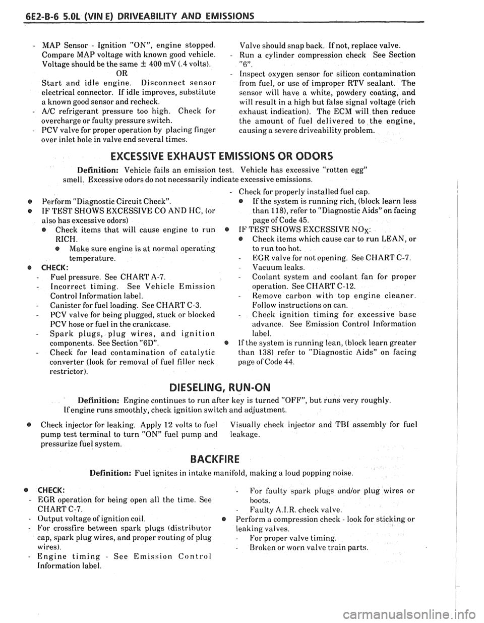 PONTIAC FIERO 1988  Service Repair Manual 
6E2-8-6 5.OL (VIN E) DRIVEABILITY AND EMISSIONS 
- MAP Sensor - Ignition  "ON", engine  stopped. 
Compare  MAP voltage  with known  good vehicle. 
- 
Voltage  should be the  same + 400 mV (.4 volts).
