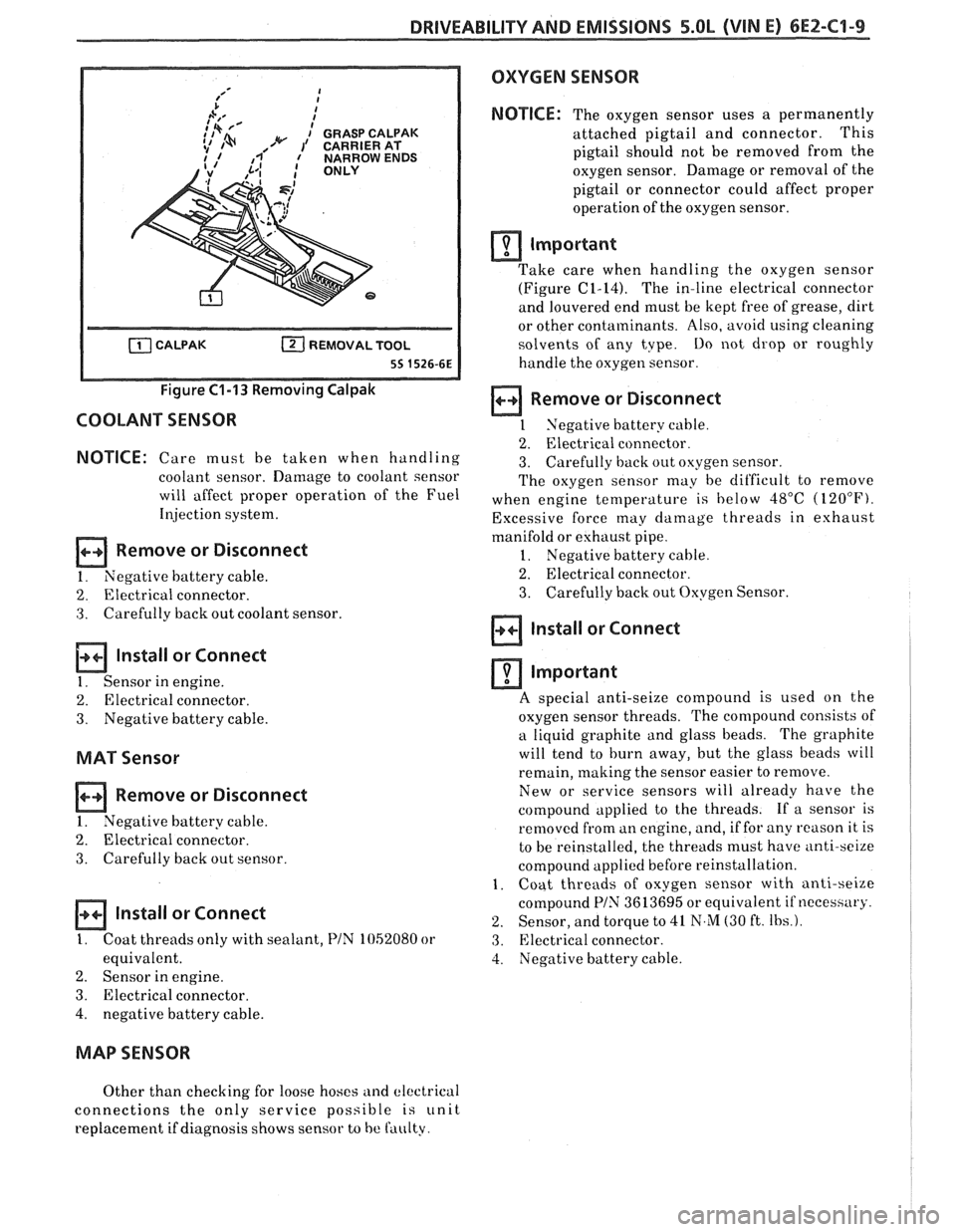 PONTIAC FIERO 1988  Service Repair Manual 
DRIVEABILITY AND EMISSIONS 5.OL (VIN E) 6EZ-C1-9 
Figure C1-13 Removing  Calpak 
COOLANT  SENSOR 
NOTICE: Care must  be taken  when handling 
coolant  sensor.  Damage  to coolant  sensor 
will  affec